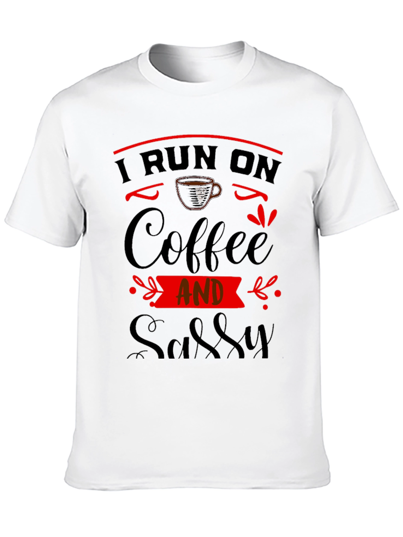 I Run On Coffee And Sassy Black Graphic Tee