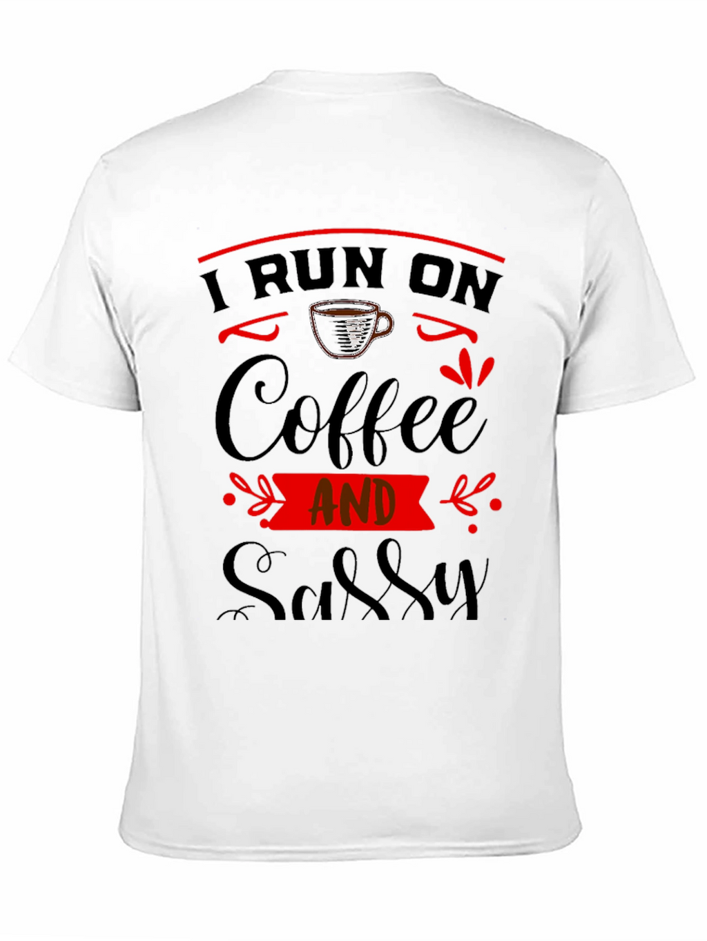 I Run On Coffee And Sassy Black Graphic Tee