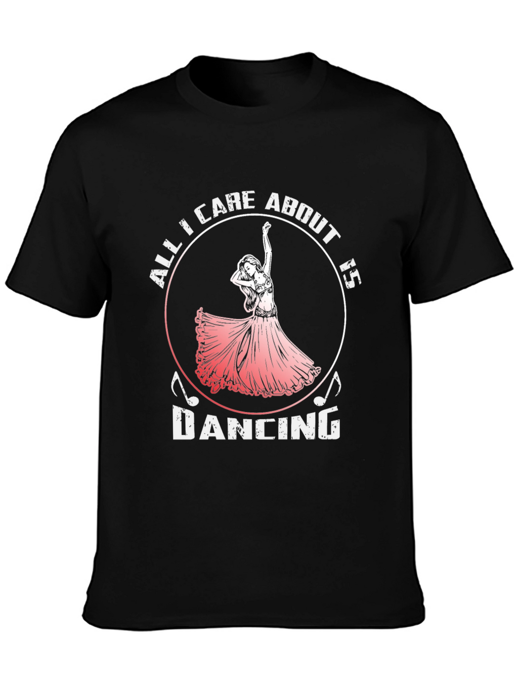 Dancing T-Shirt - All I Care About is Dancing