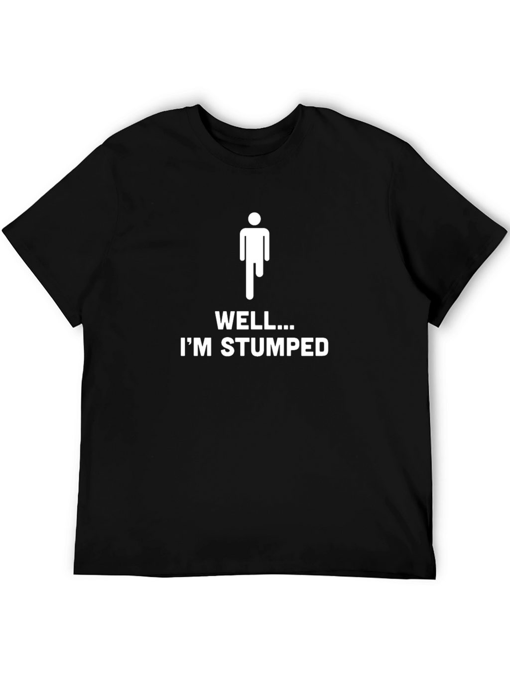 Well Im Stumped Amputee Humor T-Shirt