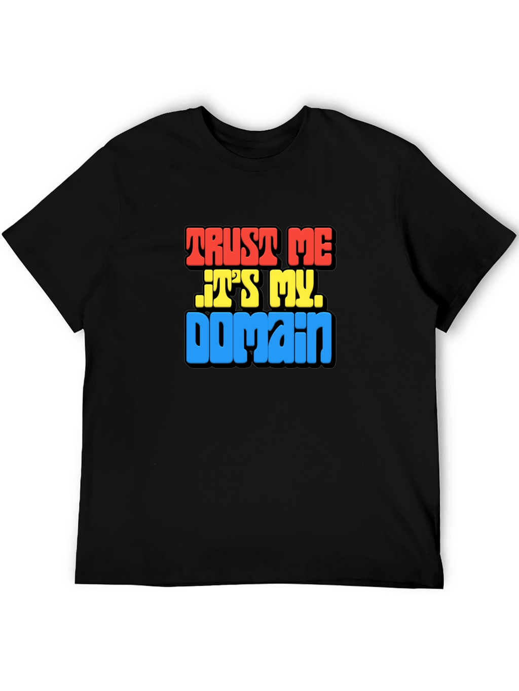 Trust Me Its My Domain Funny Black T-Shirt