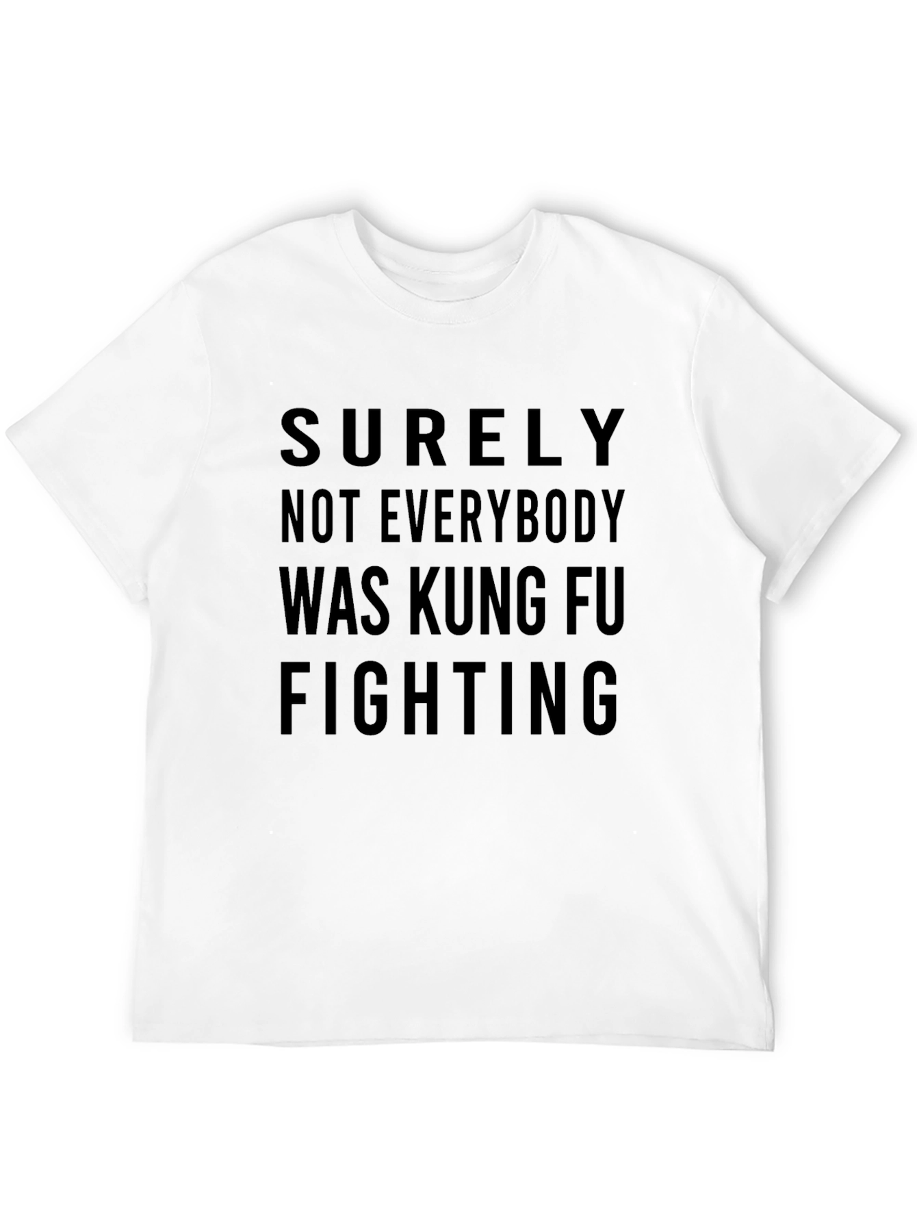 Surely Not Everybody Was Kung Fu Fighting T-Shirt