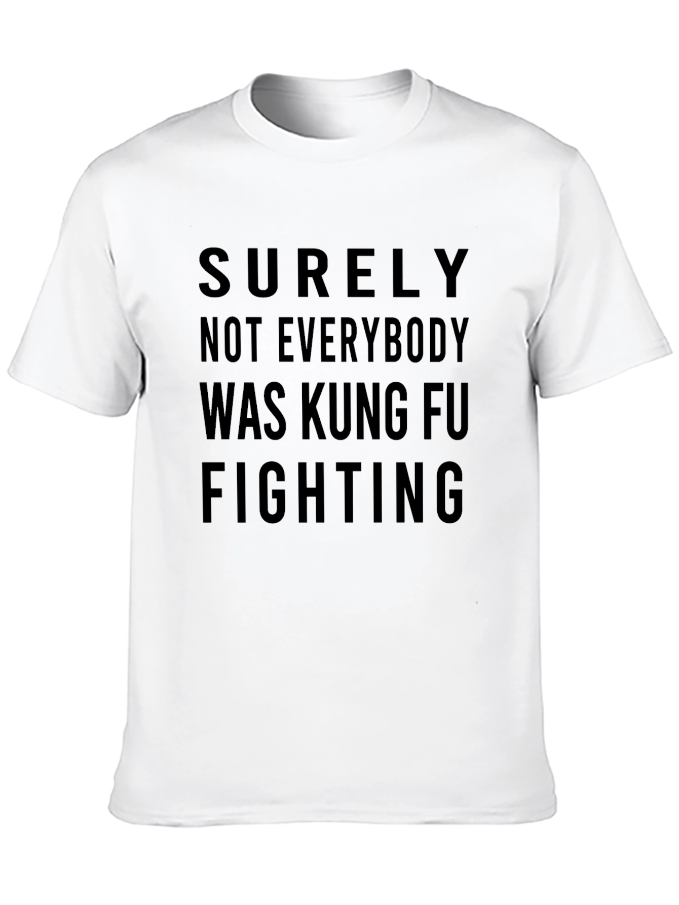 Surely Not Everybody Was Kung Fu Fighting T-Shirt