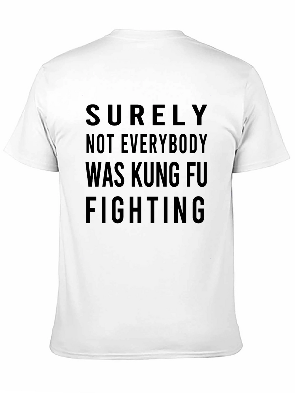 Surely Not Everybody Was Kung Fu Fighting T-Shirt