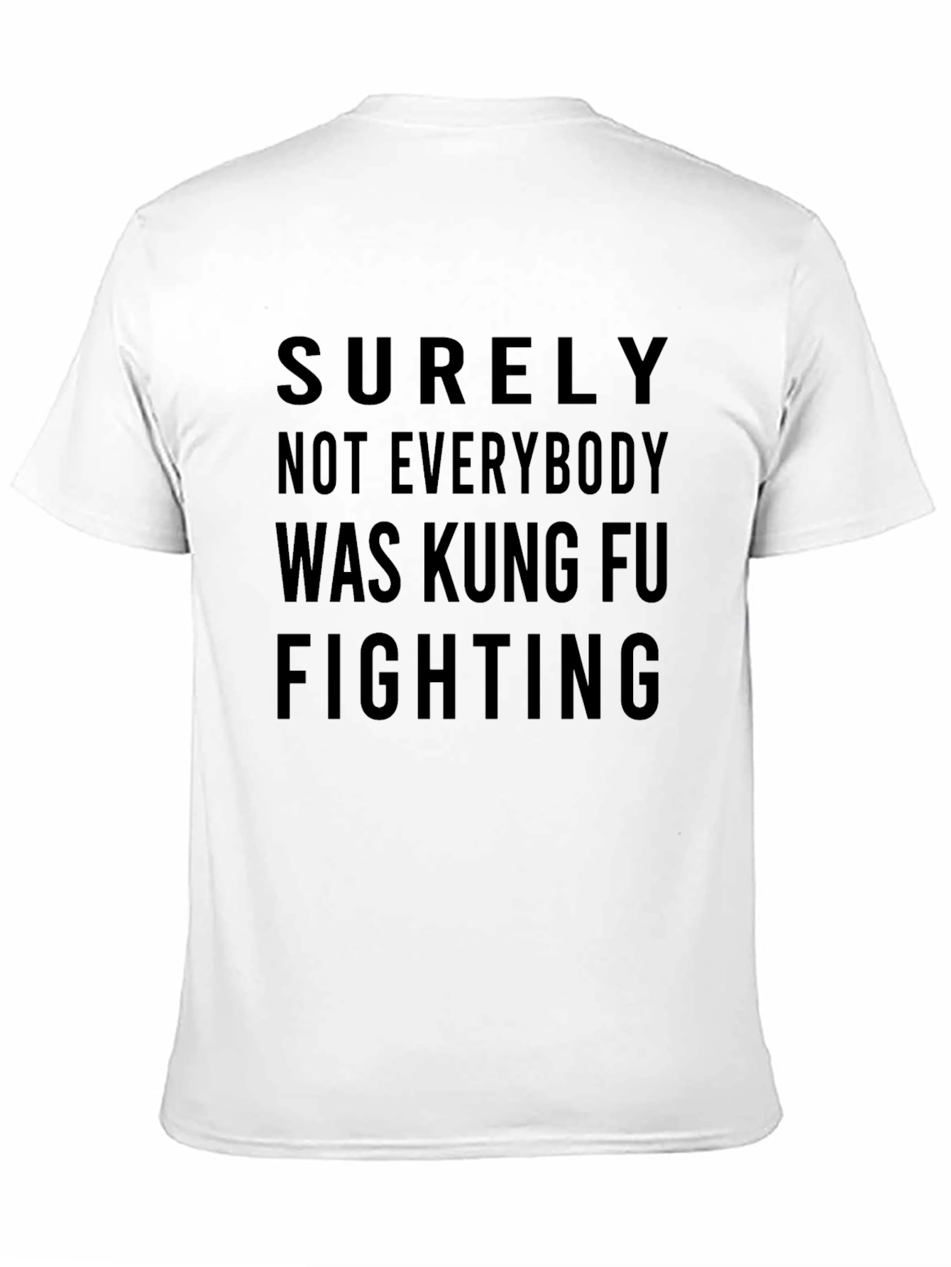 Surely Not Everybody Was Kung Fu Fighting T-Shirt
