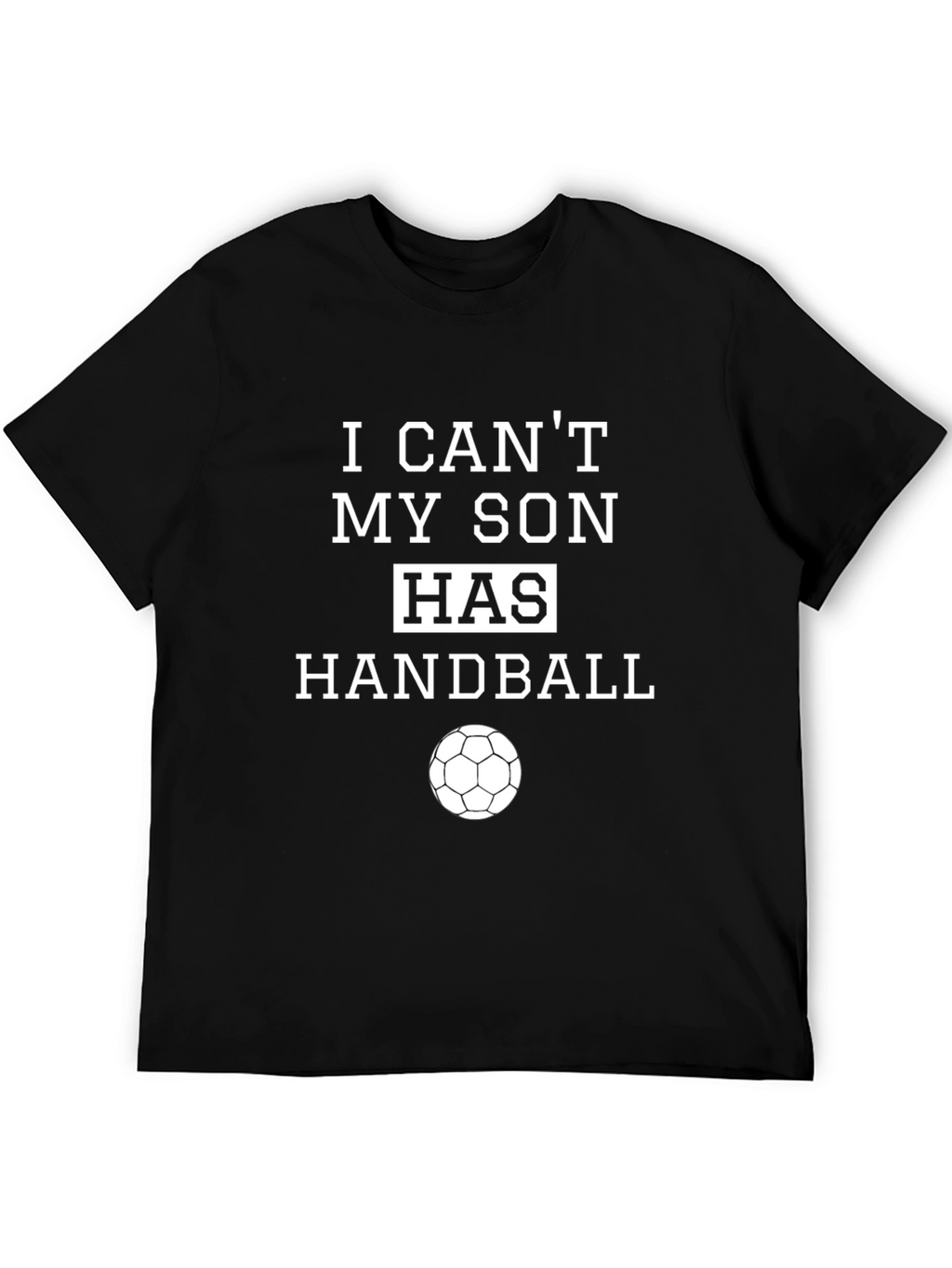 I Cant My Son Has Handball T-Shirt