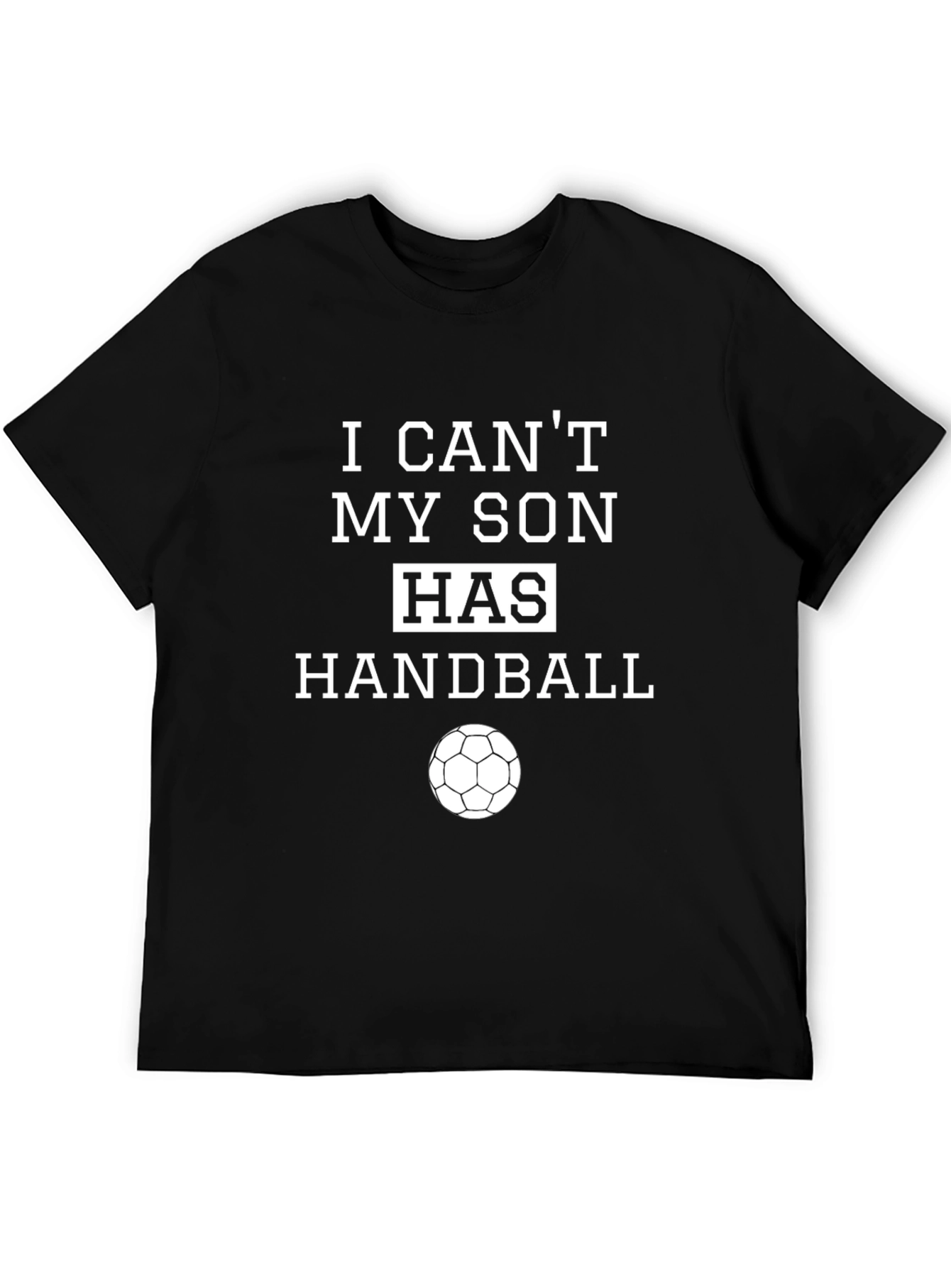 I Cant My Son Has Handball T-Shirt