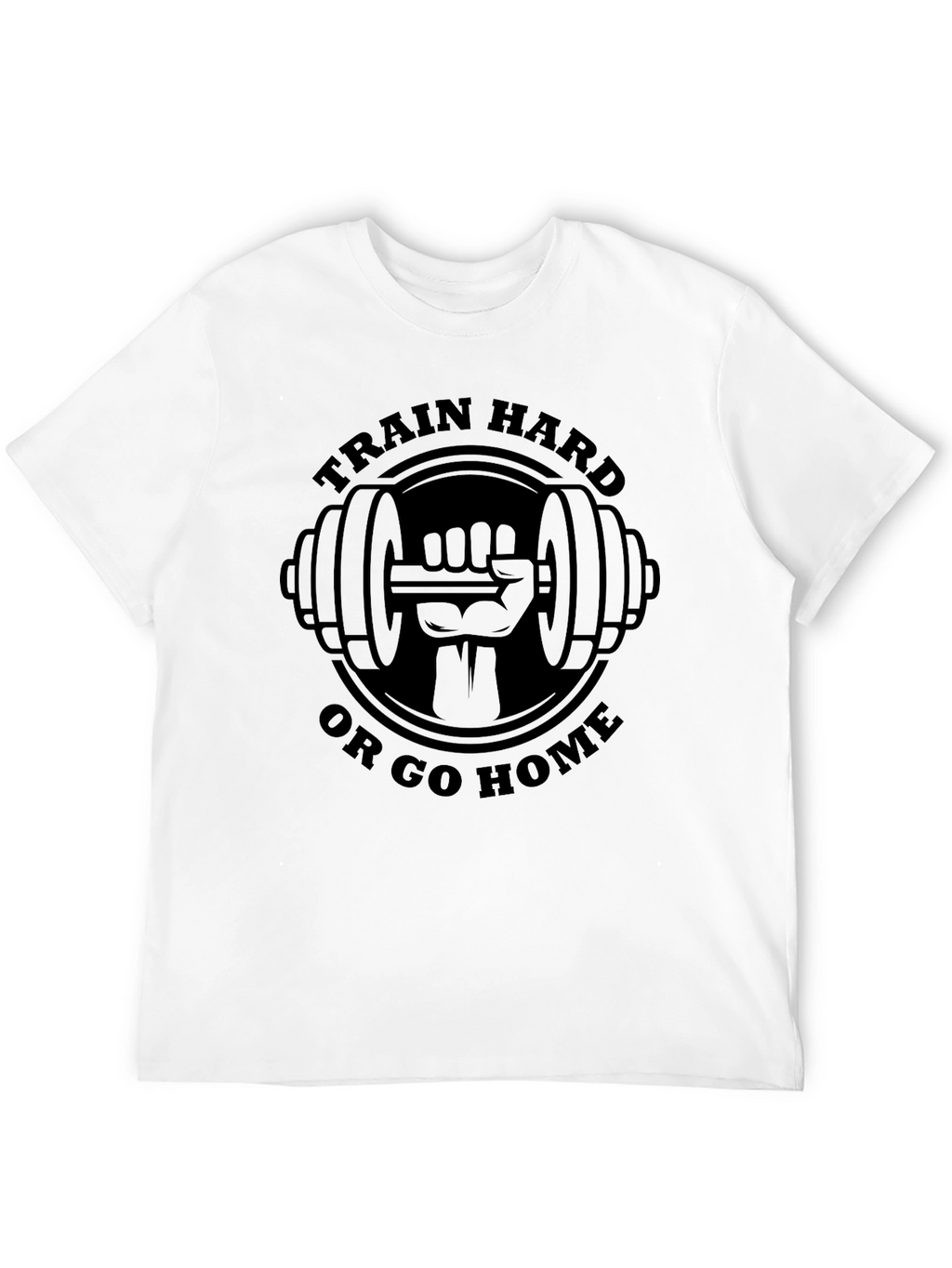 Train Hard or Go Home T-Shirt