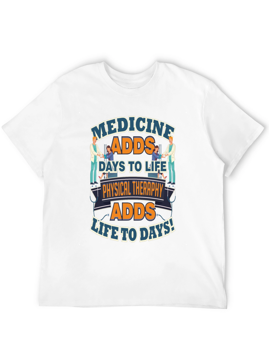 Physical Therapy Adds Life to Days T-Shirt