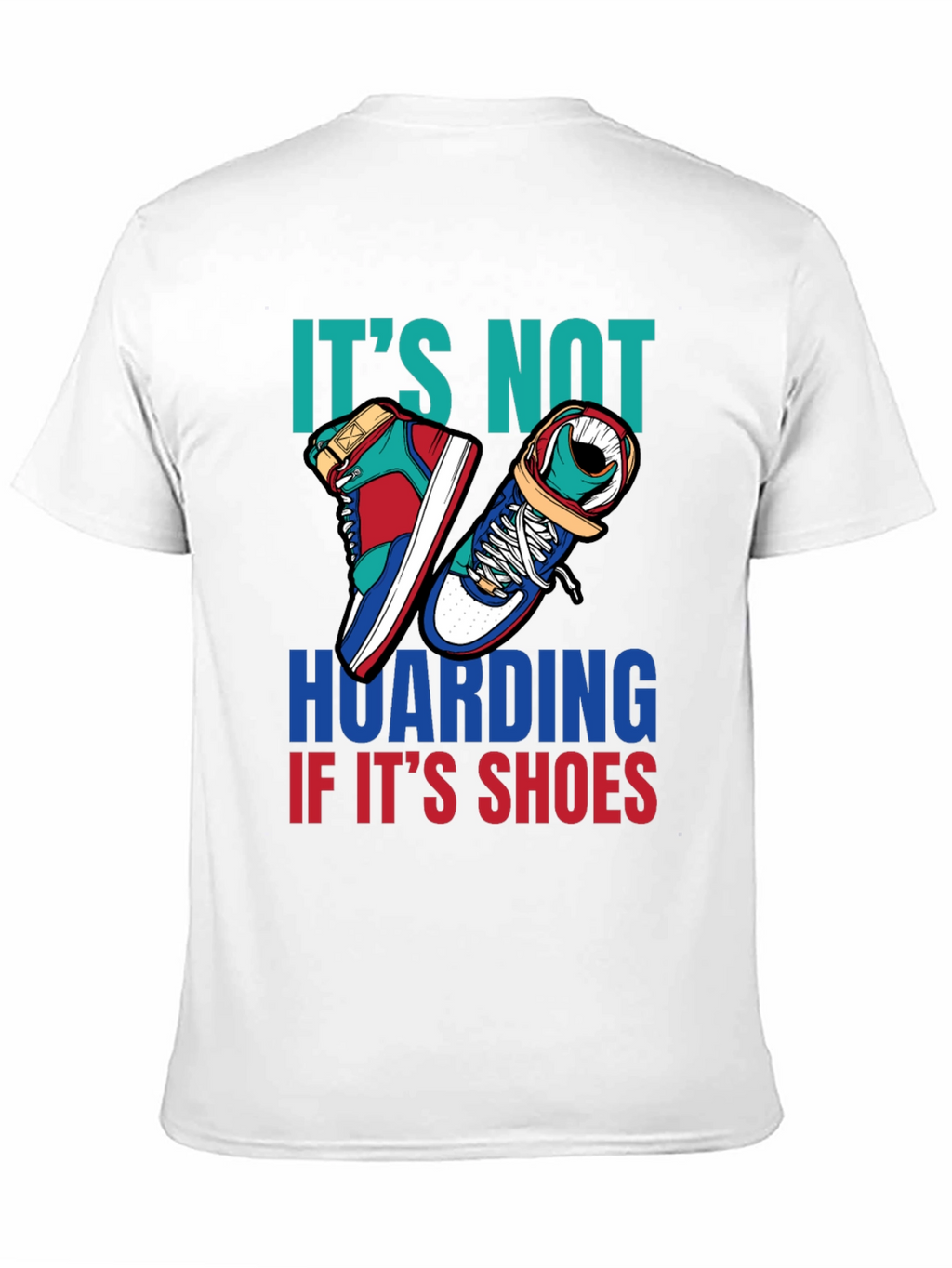 Funny Shoe Hoarder T-Shirt - Stylish Sneaker Lover Tee