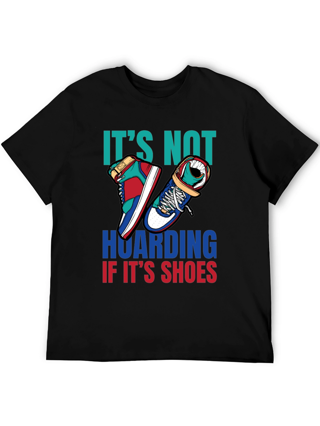 Funny Shoe Hoarder T-Shirt - Stylish Sneaker Lover Tee