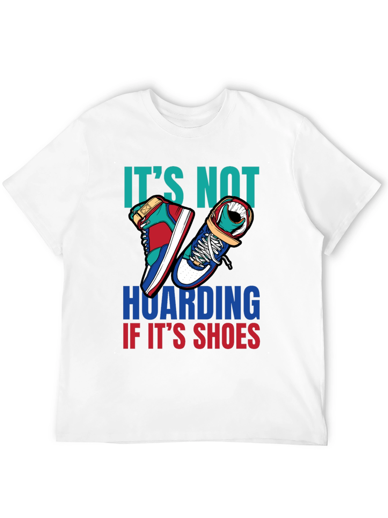 Funny Shoe Hoarder T-Shirt - Stylish Sneaker Lover Tee