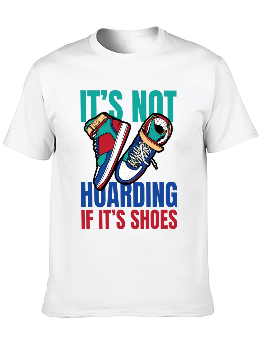 Funny Shoe Hoarder T-Shirt - Stylish Sneaker Lover Tee