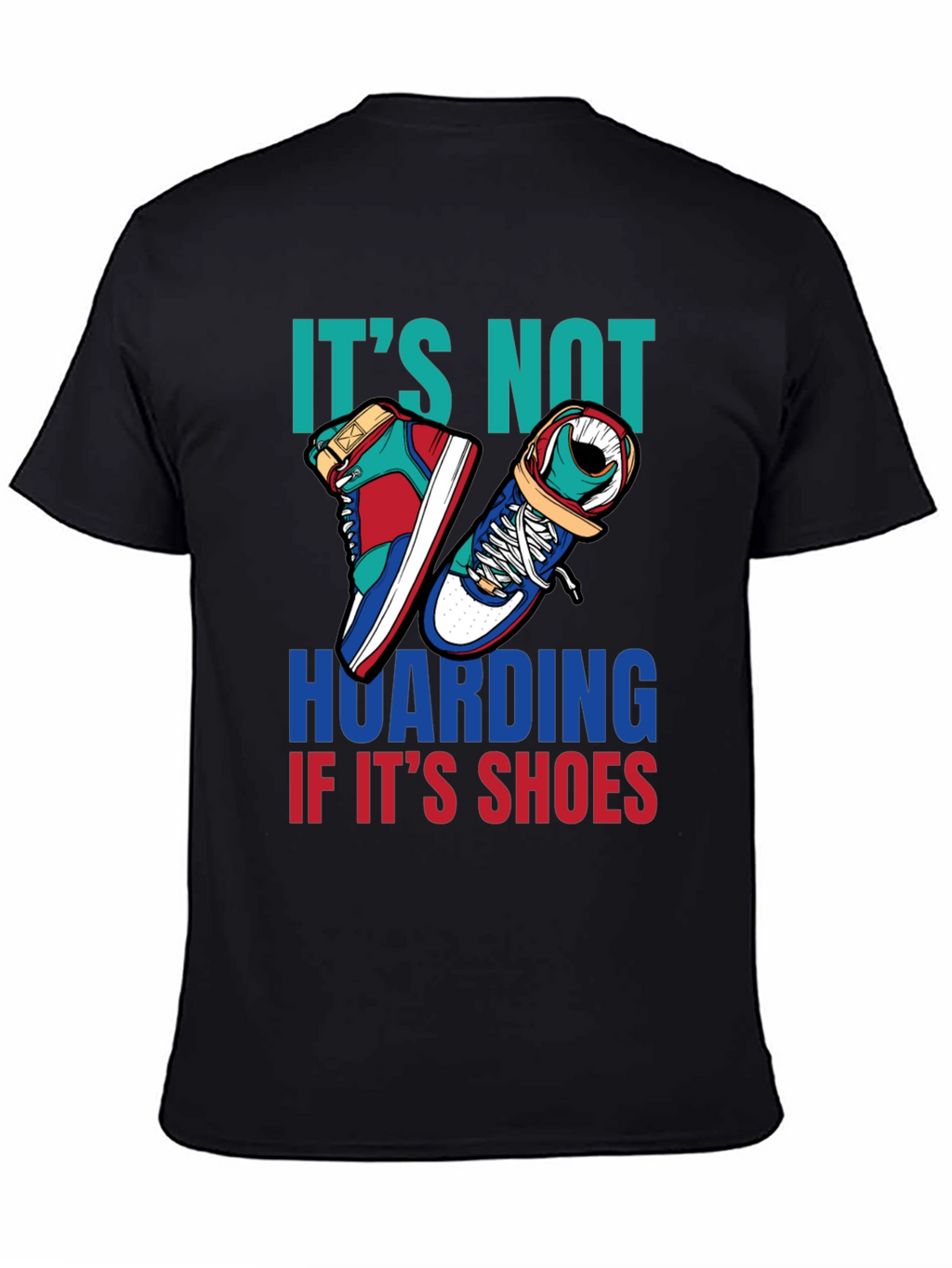 Funny Shoe Hoarder T-Shirt - Stylish Sneaker Lover Tee
