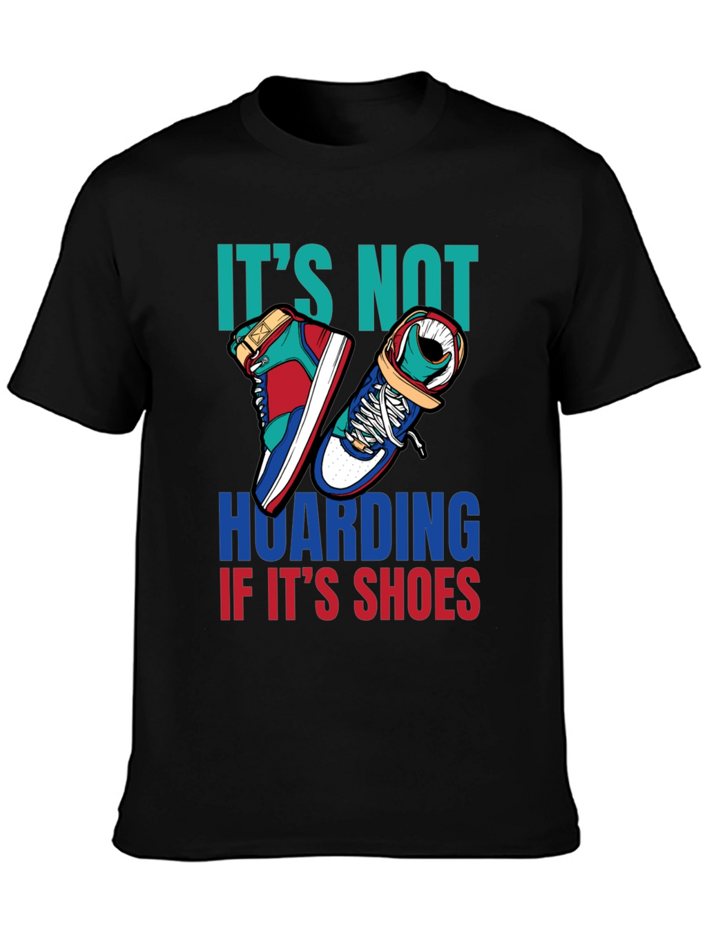 Funny Shoe Hoarder T-Shirt - Stylish Sneaker Lover Tee