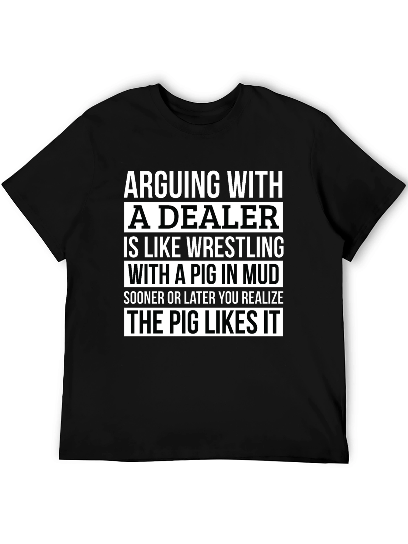 Arguing with Dealer T-Shirt - Pig in Mud Funny Tee