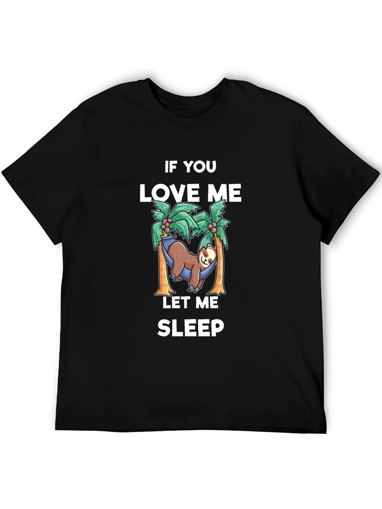 Relaxed Sloth T-Shirt: If You Love Me Let Me Sleep