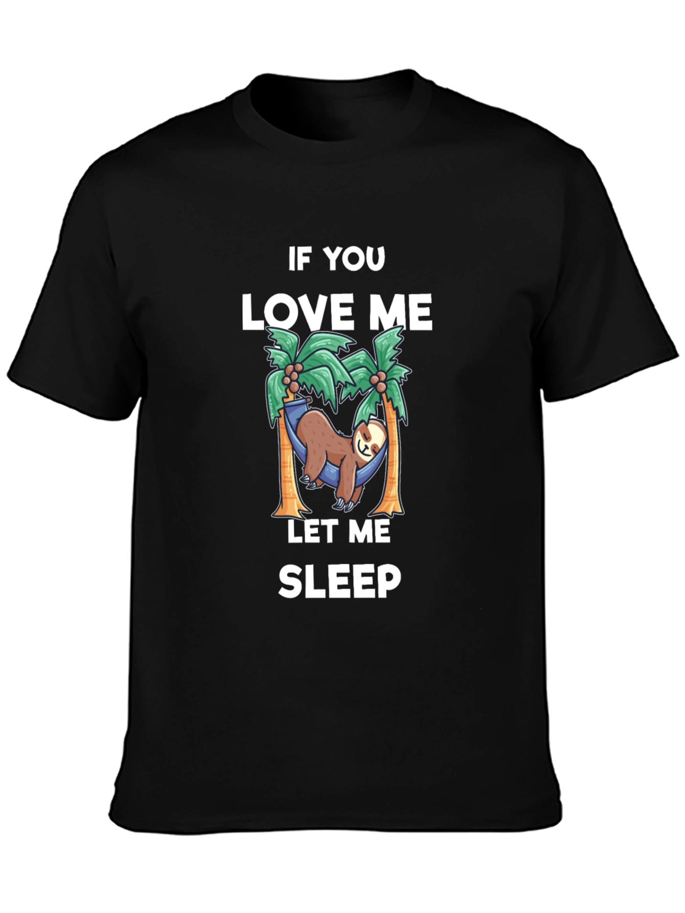 Relaxed Sloth T-Shirt: If You Love Me Let Me Sleep