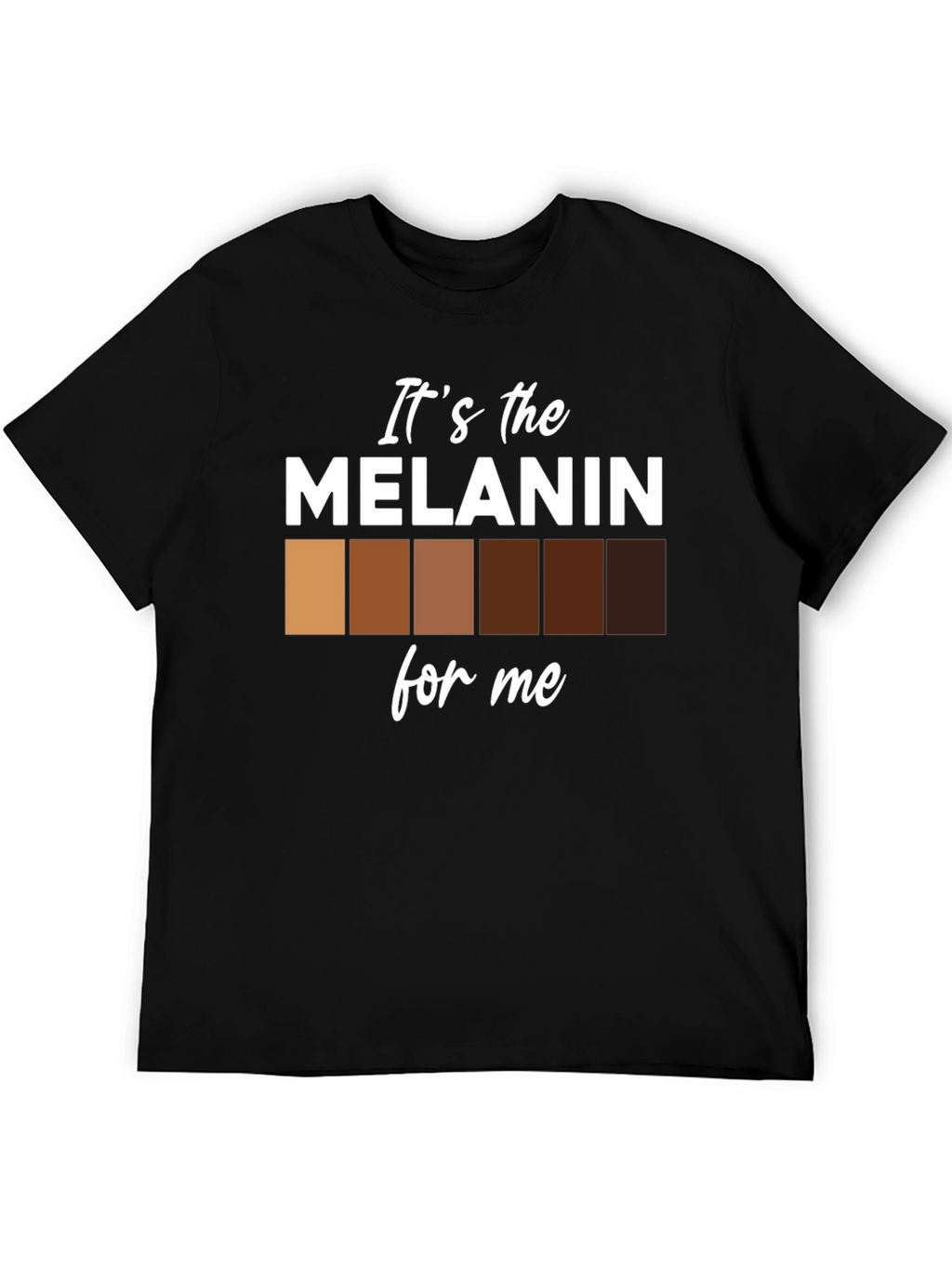 Its the Melanin for Me Black T-Shirt