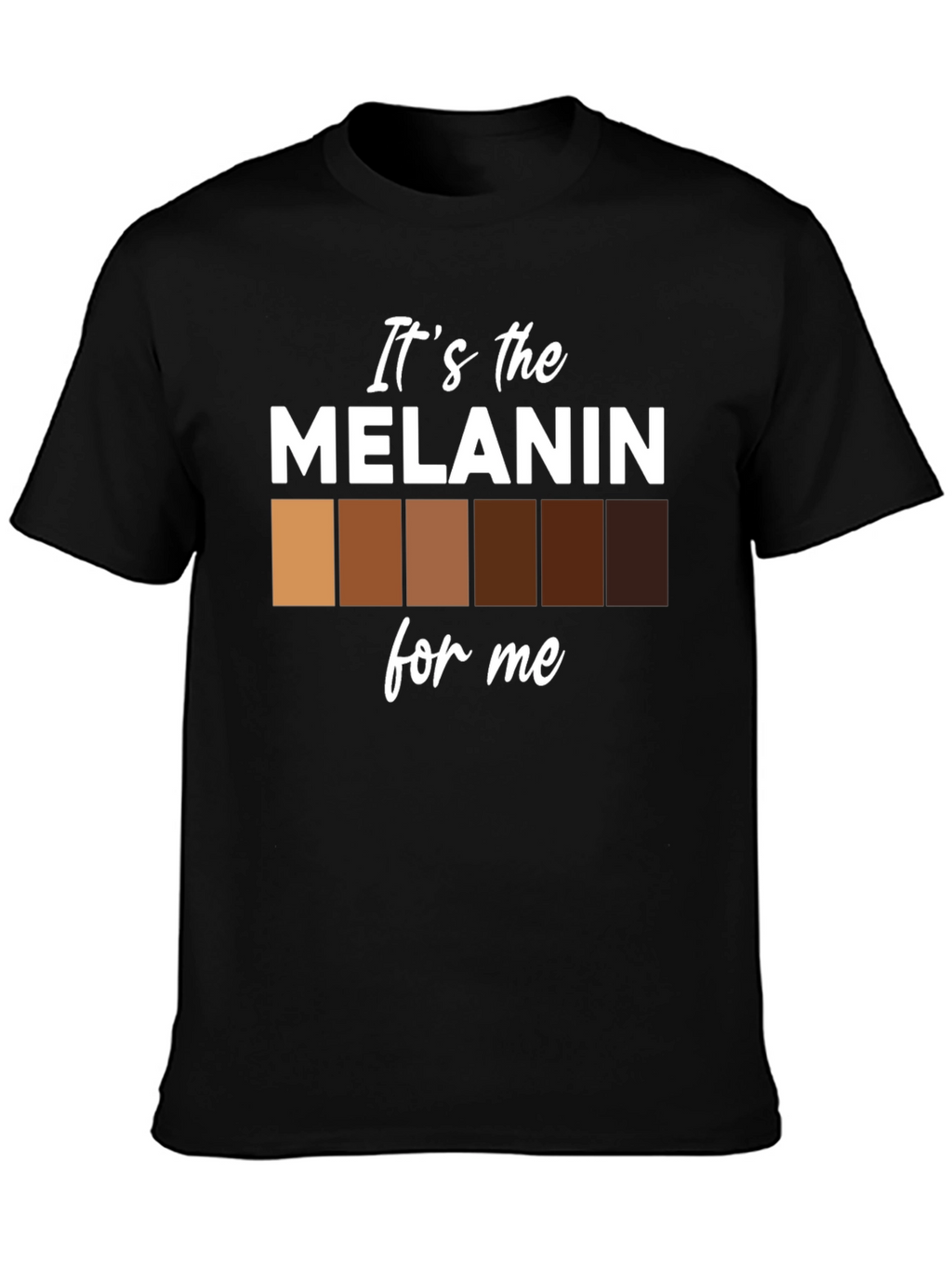 Its the Melanin for Me Black T-Shirt