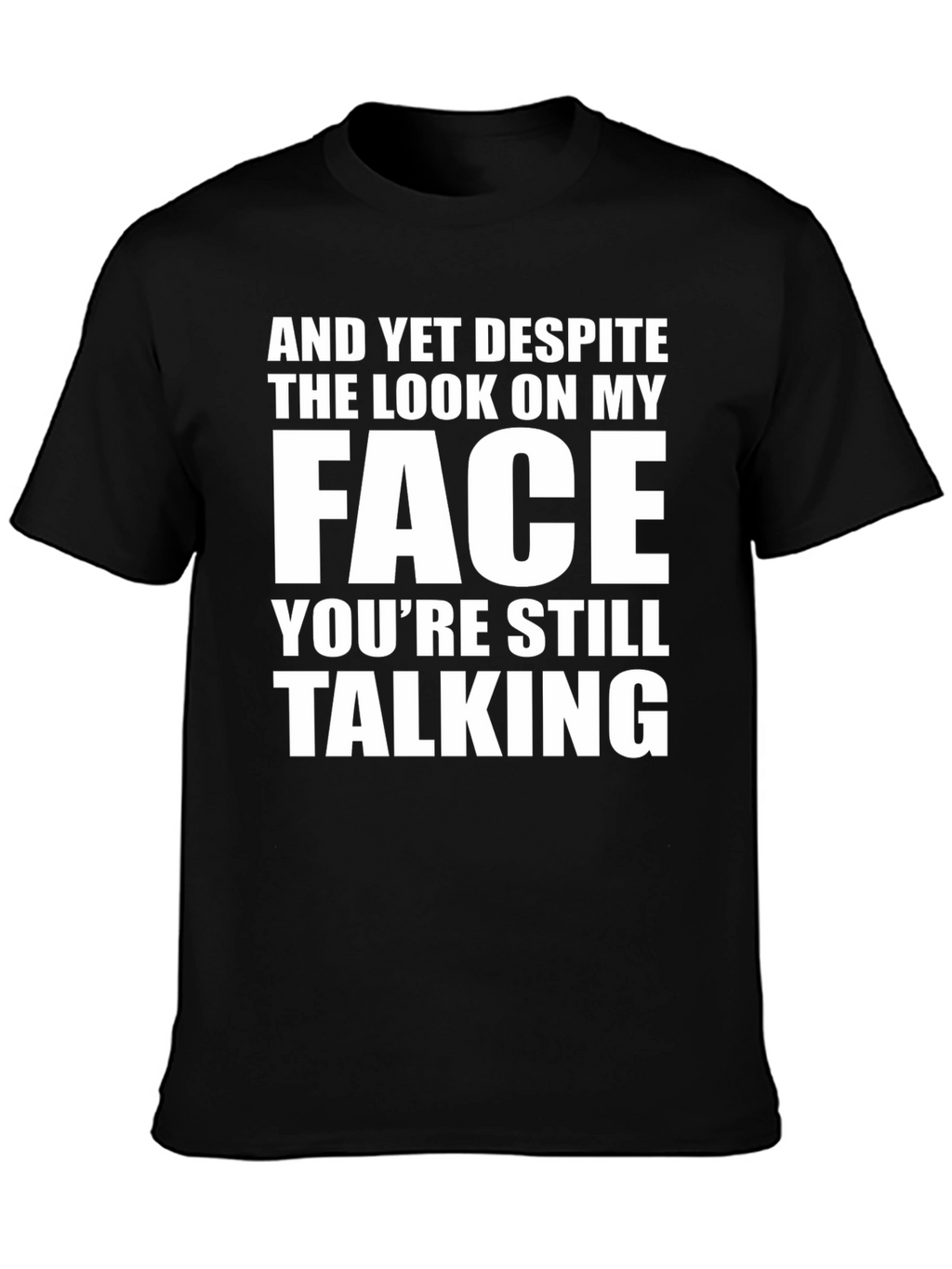 Sarcastic Graphic Tee: And Yet Despite...