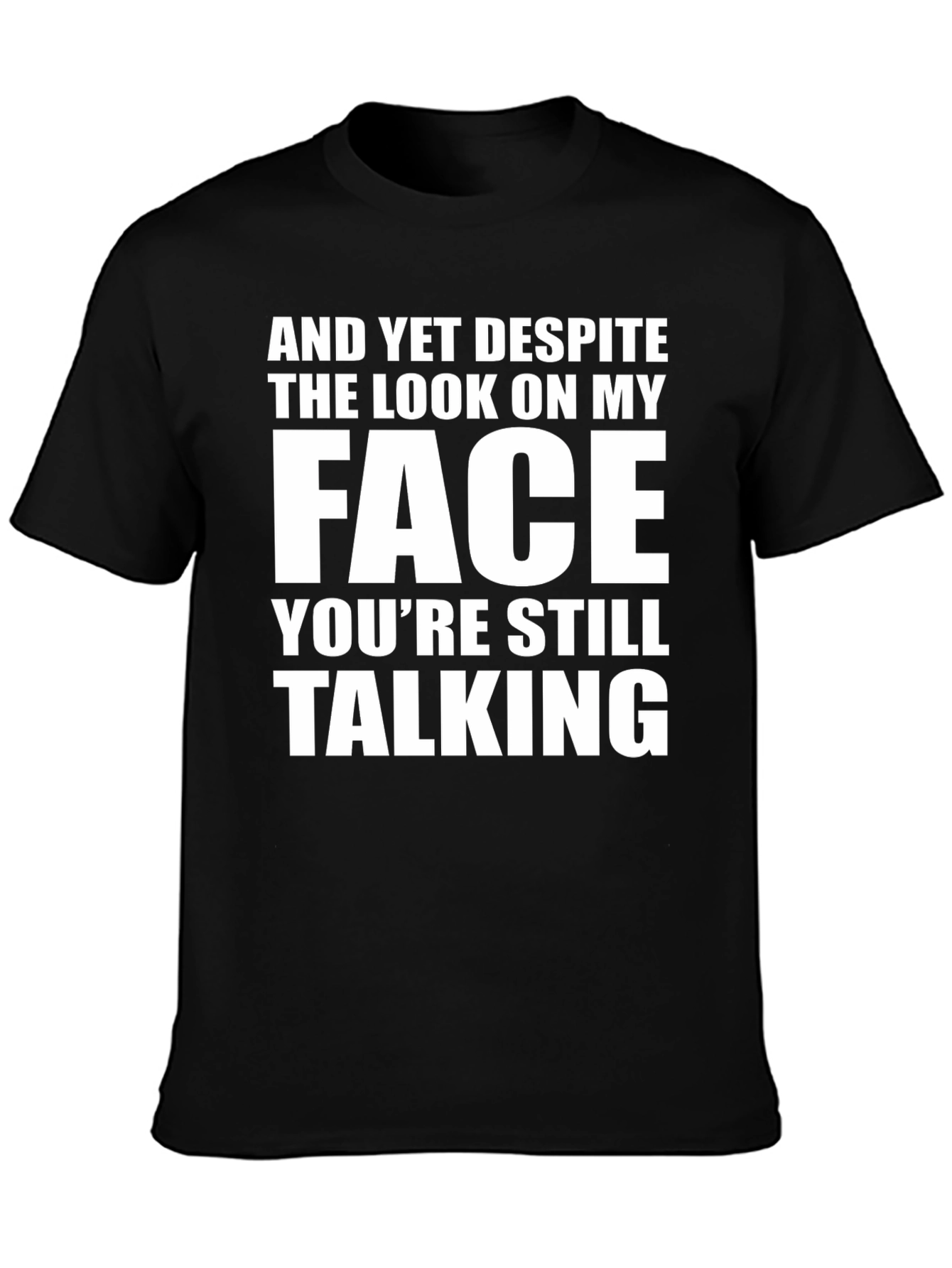 Sarcastic Graphic Tee: And Yet Despite...