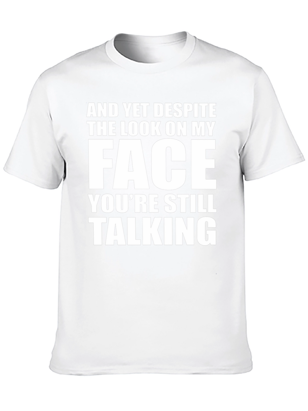 Sarcastic Graphic Tee: And Yet Despite...