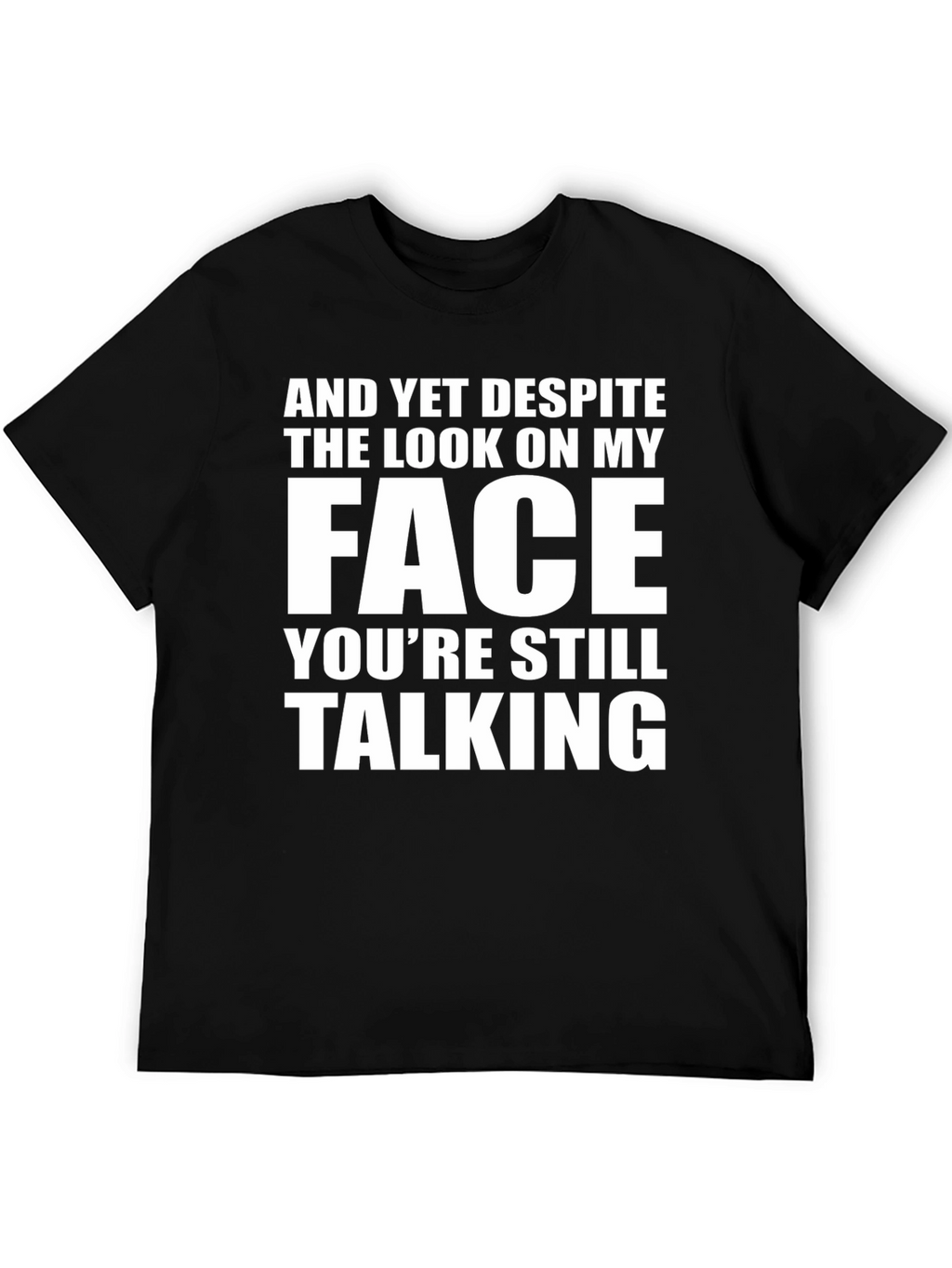 Sarcastic Graphic Tee: And Yet Despite...
