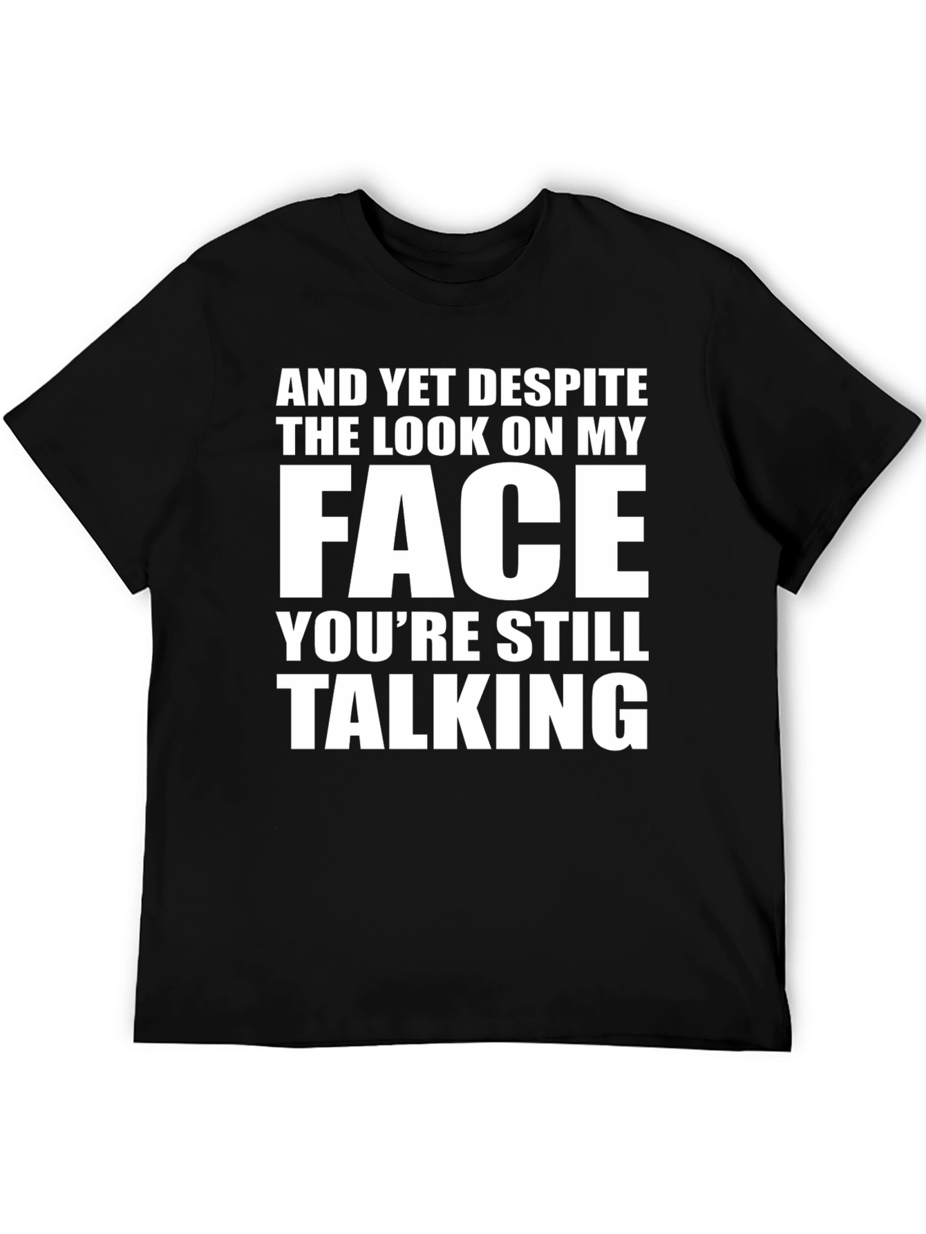 Sarcastic Graphic Tee: And Yet Despite...
