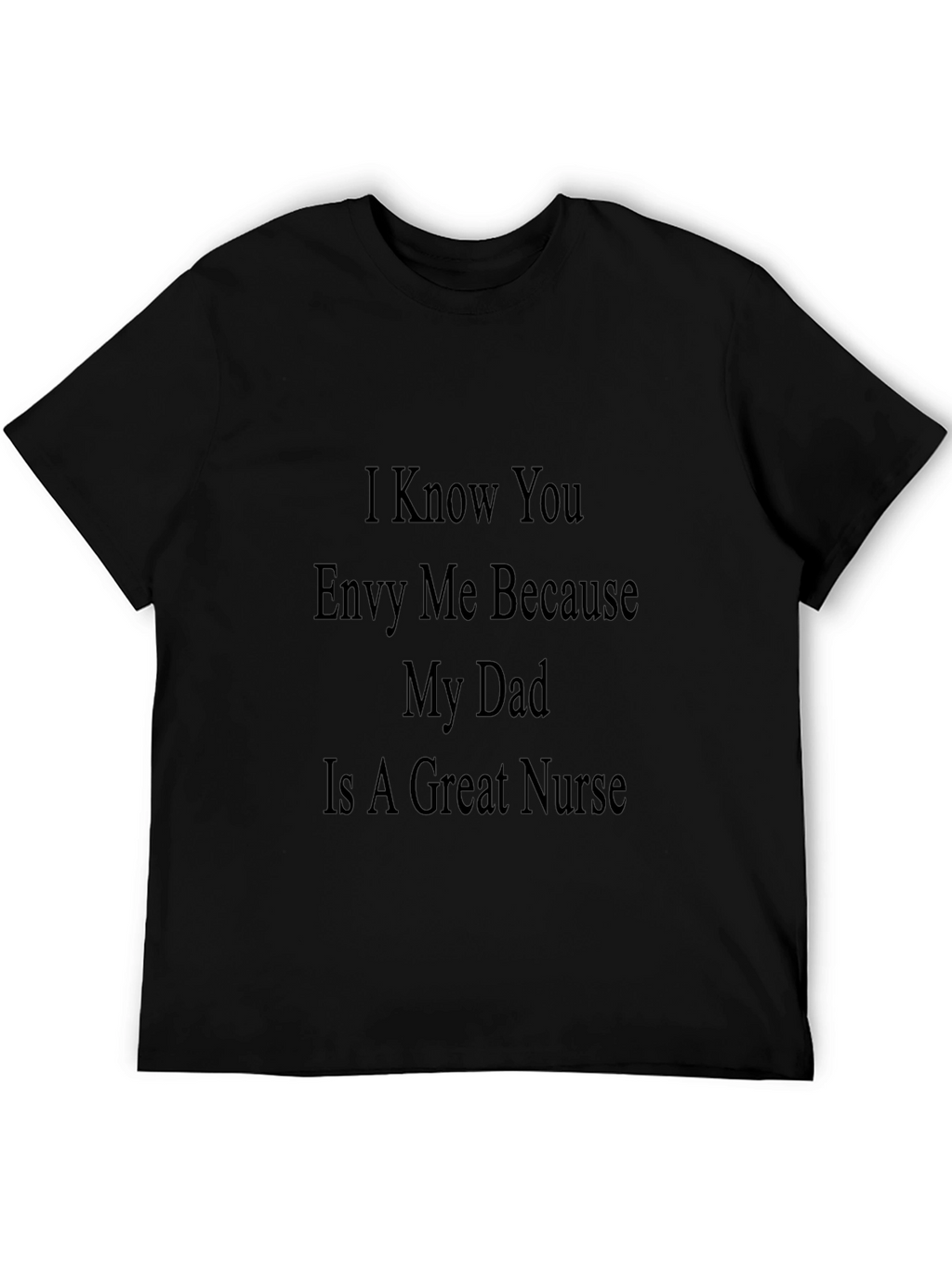 Envy My Dad Nurse T-Shirt
