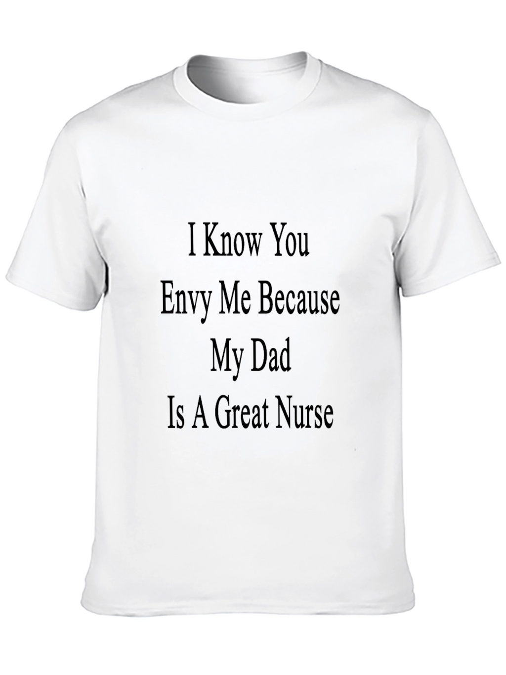 Envy My Dad Nurse T-Shirt