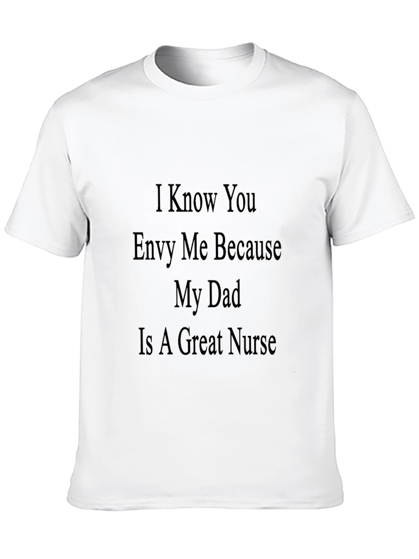 Envy My Dad Nurse T-Shirt