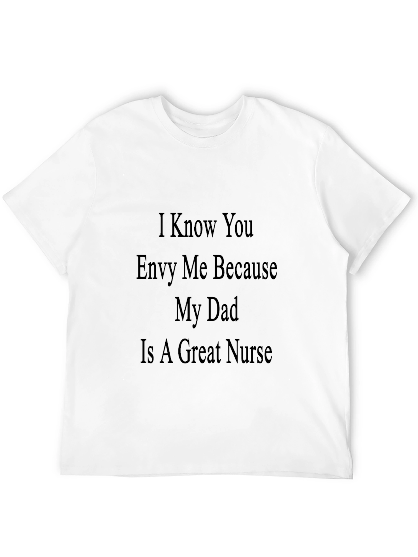 Envy My Dad Nurse T-Shirt