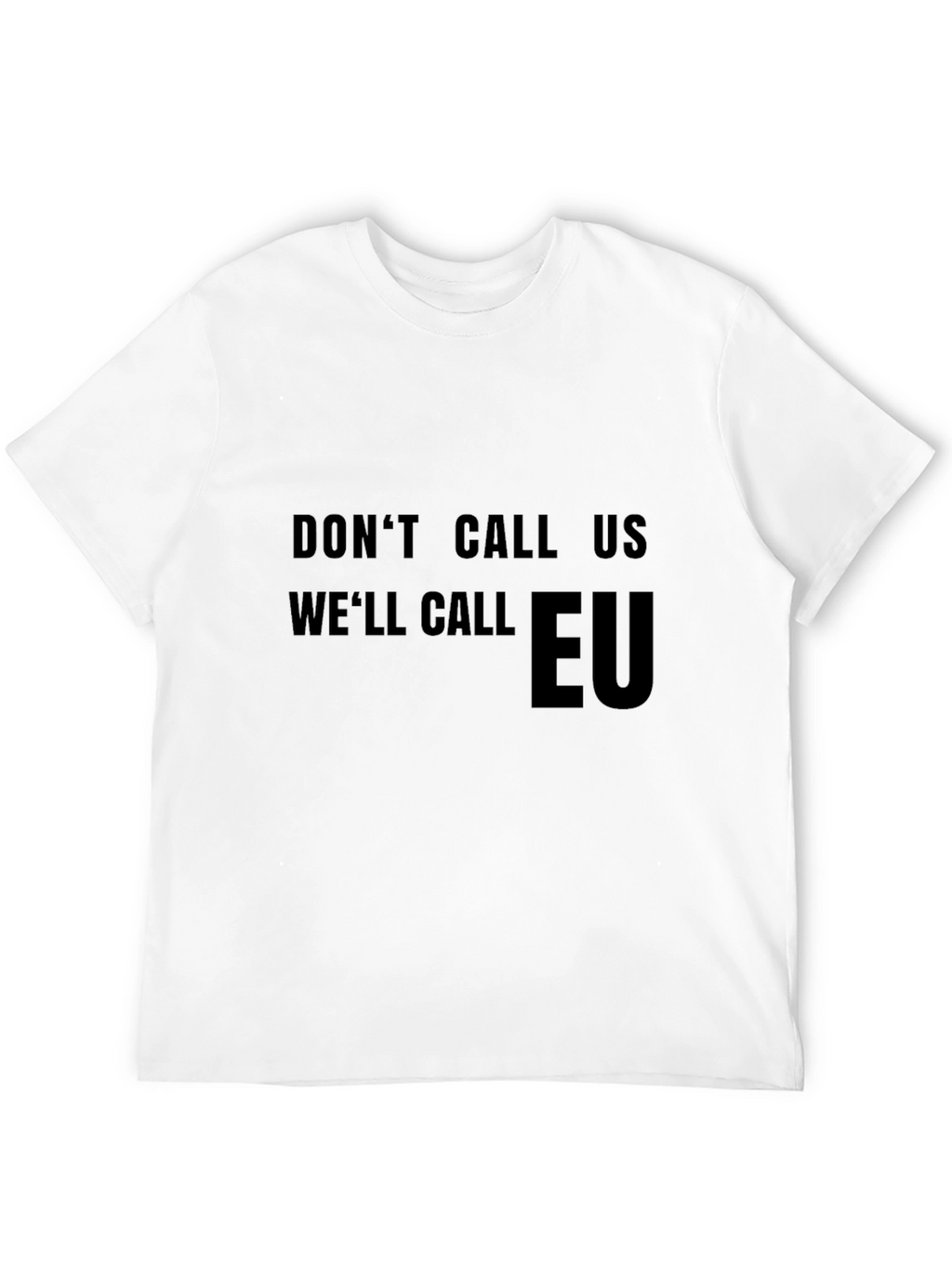 Dont Call Us Well Call EU T-Shirt