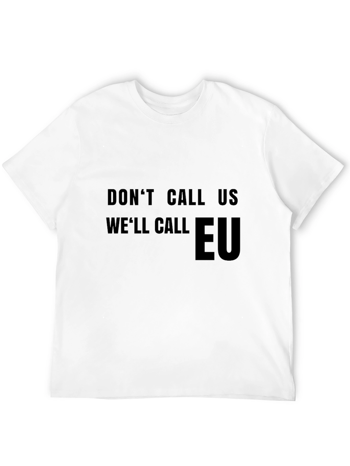 Dont Call Us Well Call EU T-Shirt