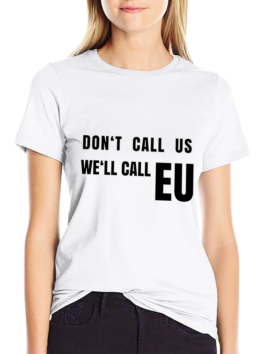 Dont Call Us Well Call EU T-Shirt