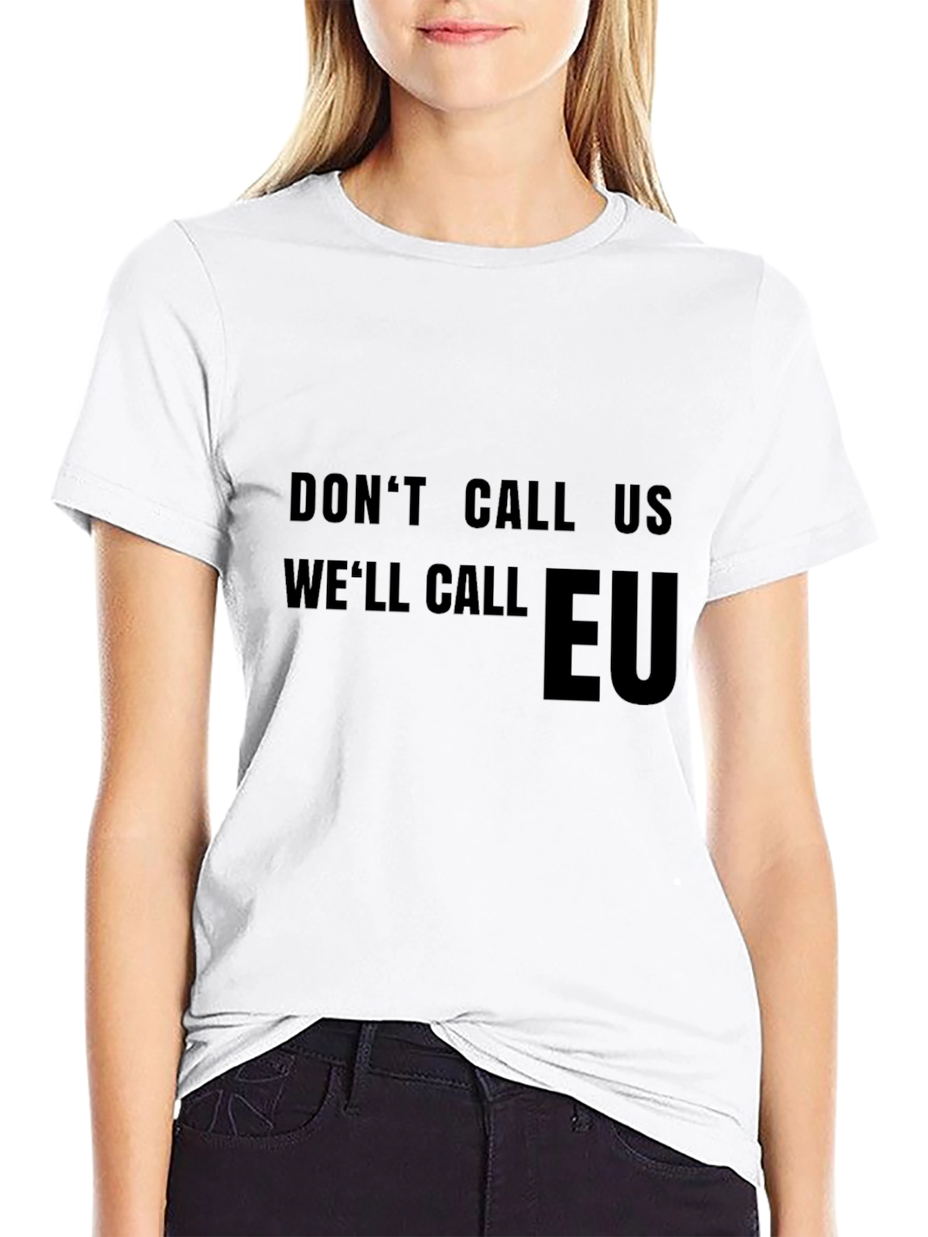 Dont Call Us Well Call EU T-Shirt
