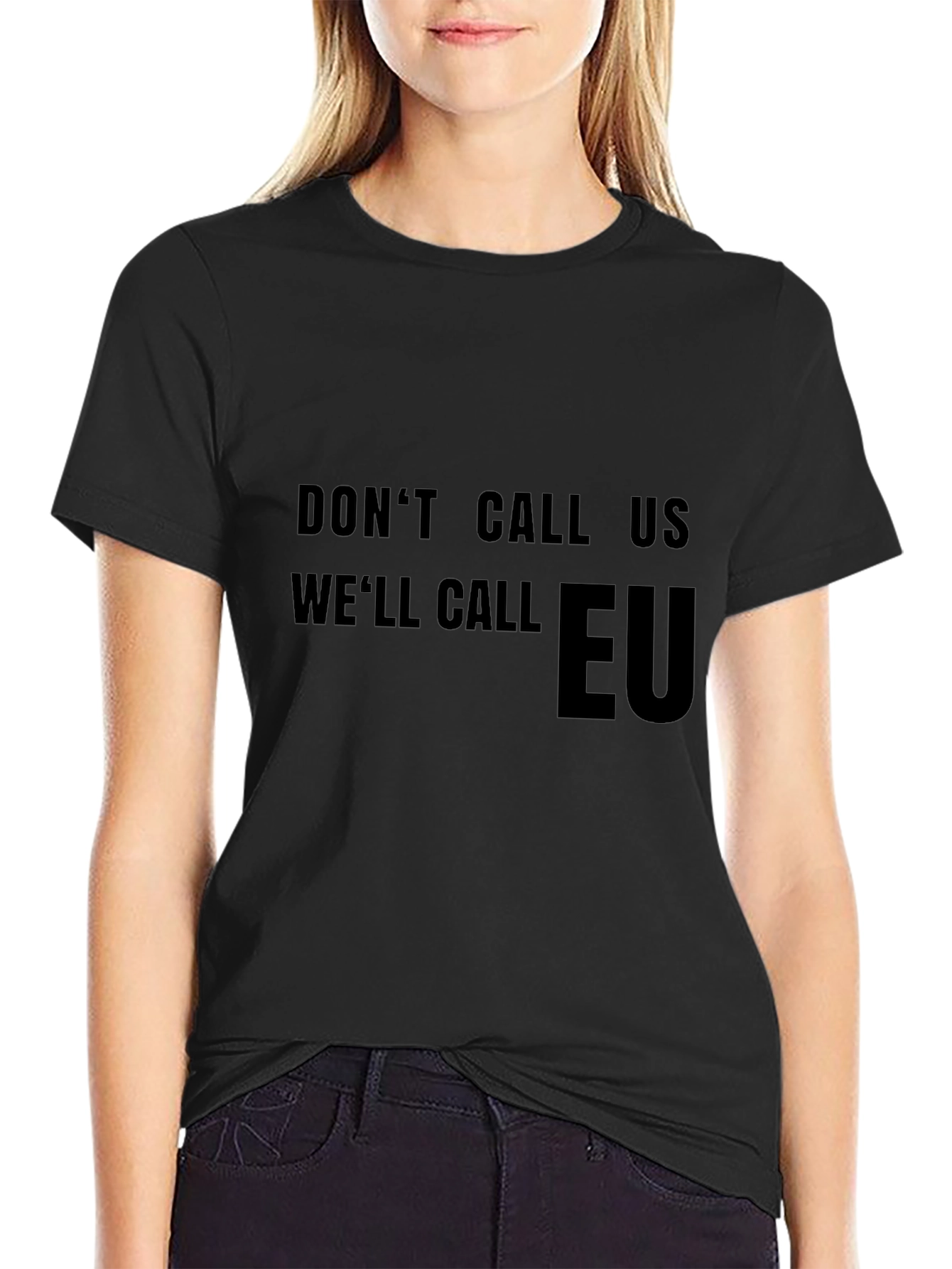 Dont Call Us Well Call EU T-Shirt