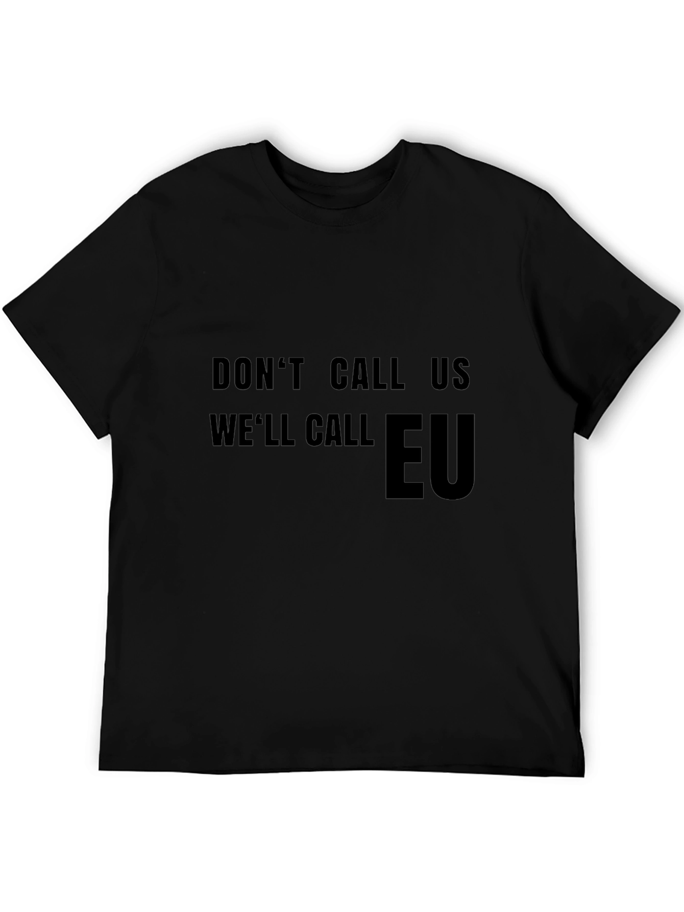 Dont Call Us Well Call EU T-Shirt