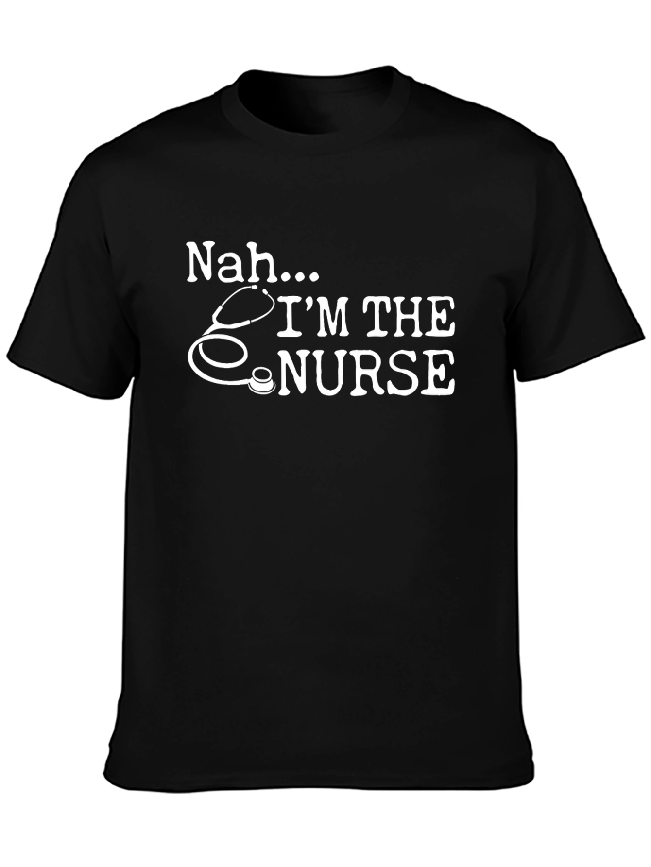 Nah Im the Nurse Graphic T-Shirt