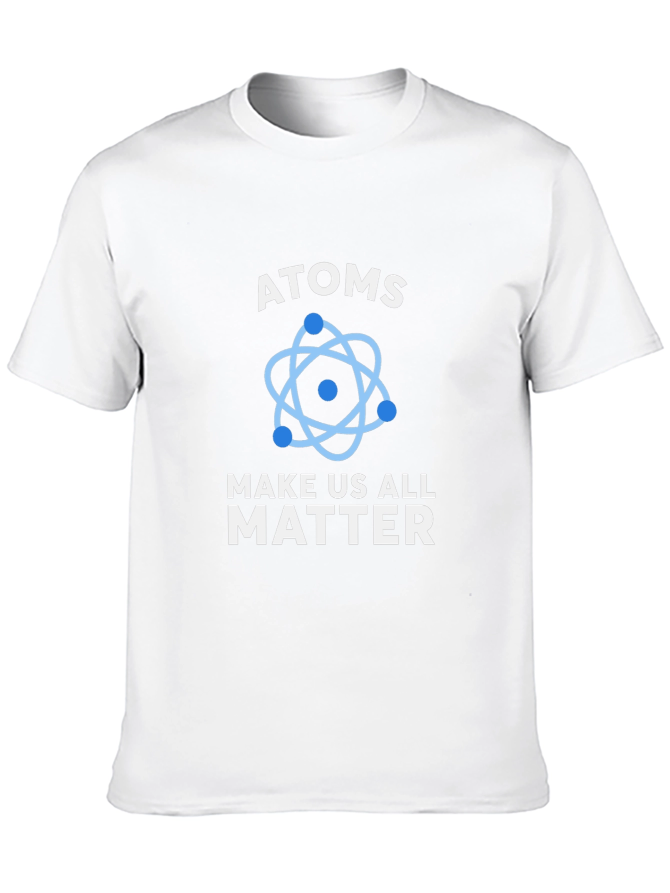 Atoms Make Us All Matter Graphic T-Shirt
