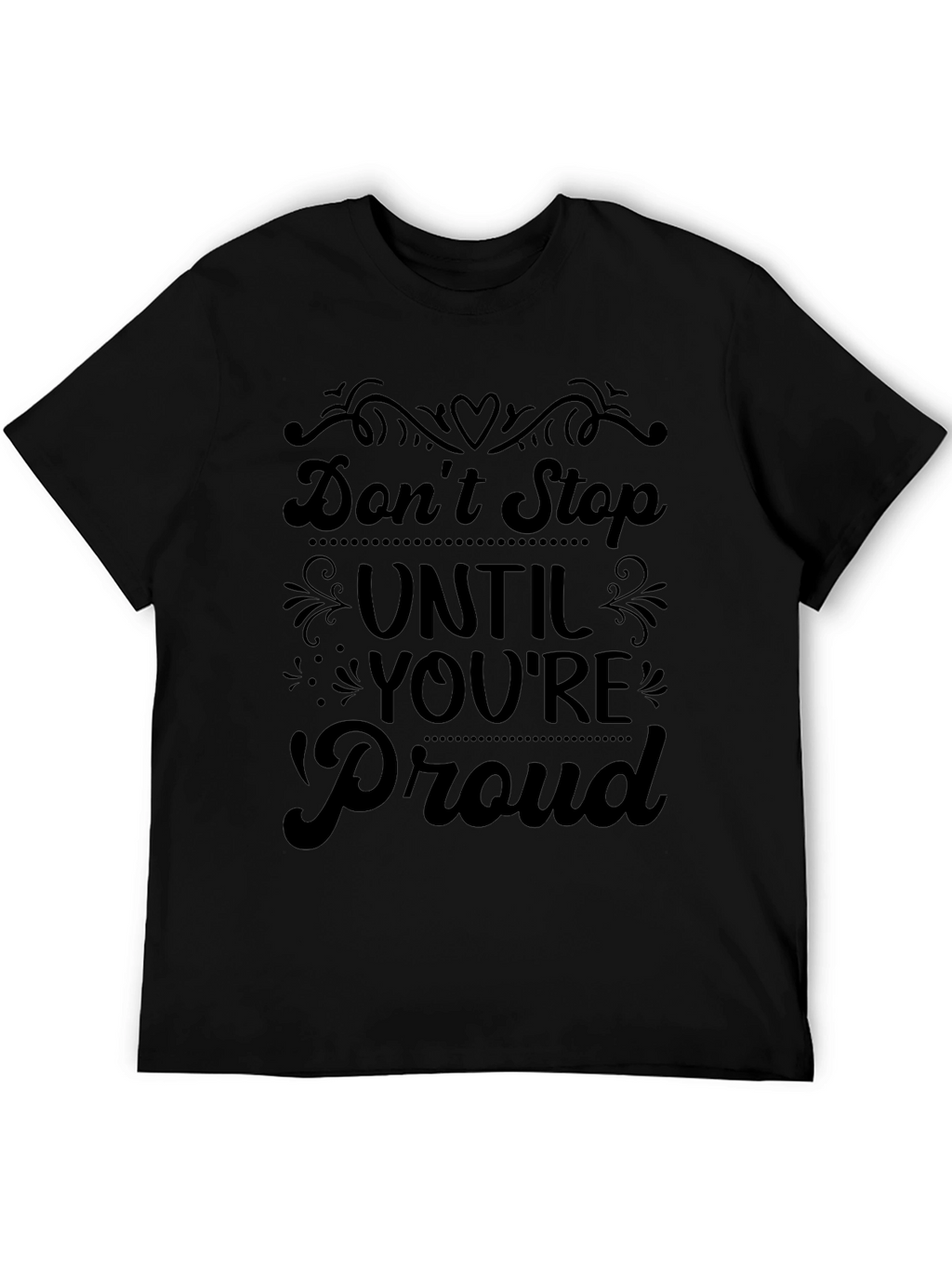 Dont Stop Until Youre Proud T-Shirt