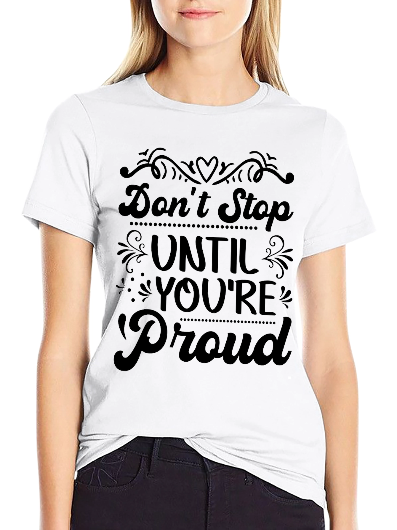 Dont Stop Until Youre Proud T-Shirt