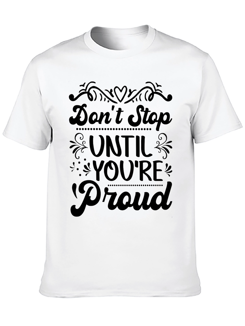Dont Stop Until Youre Proud T-Shirt
