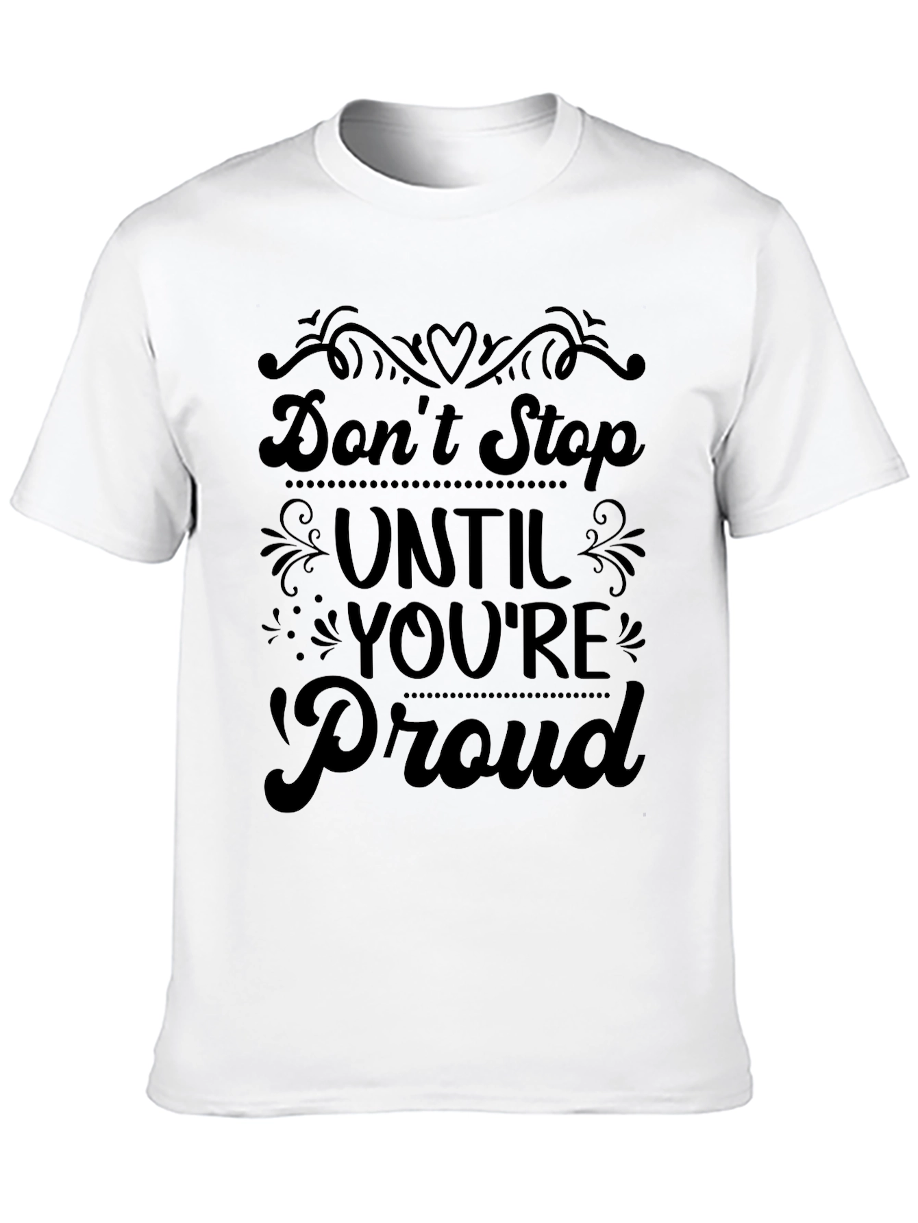 Dont Stop Until Youre Proud T-Shirt