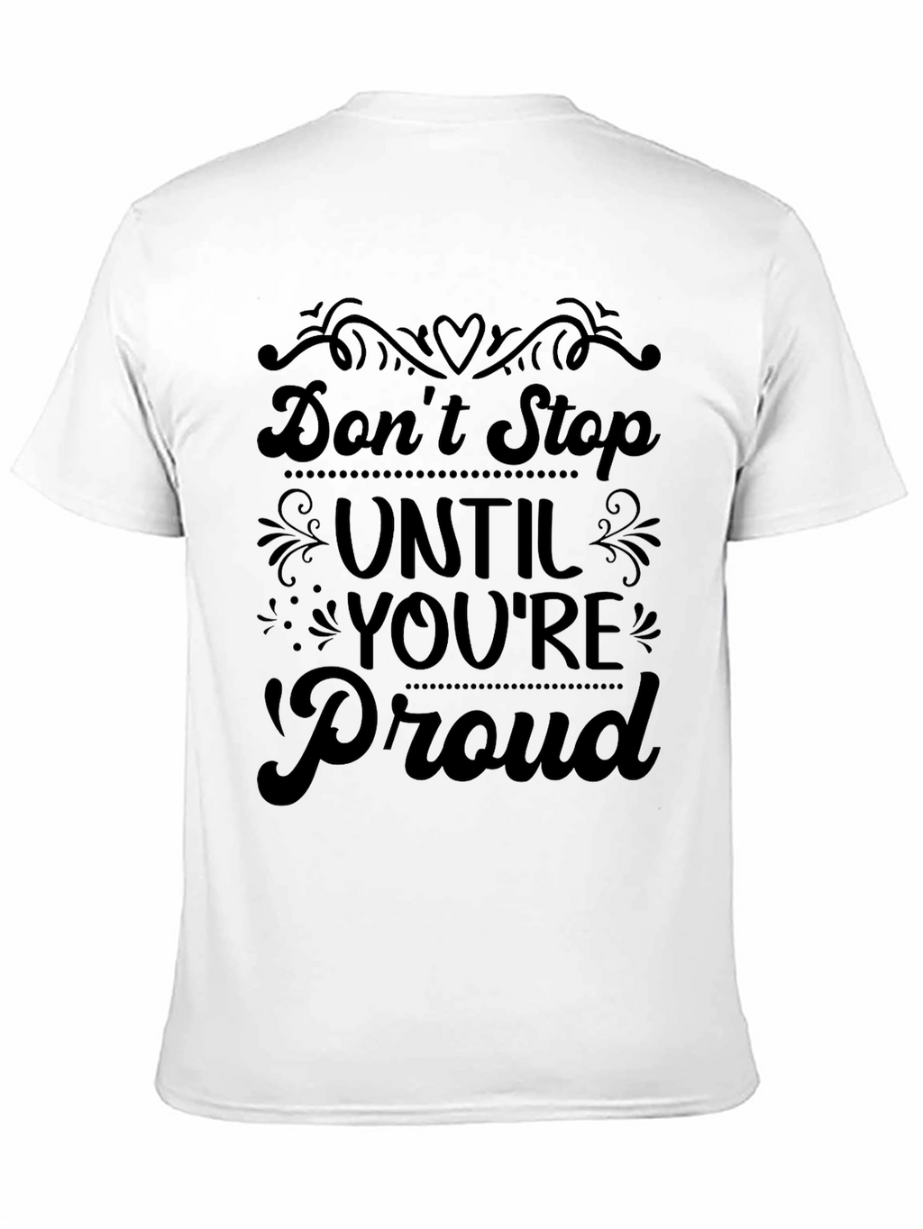 Dont Stop Until Youre Proud T-Shirt