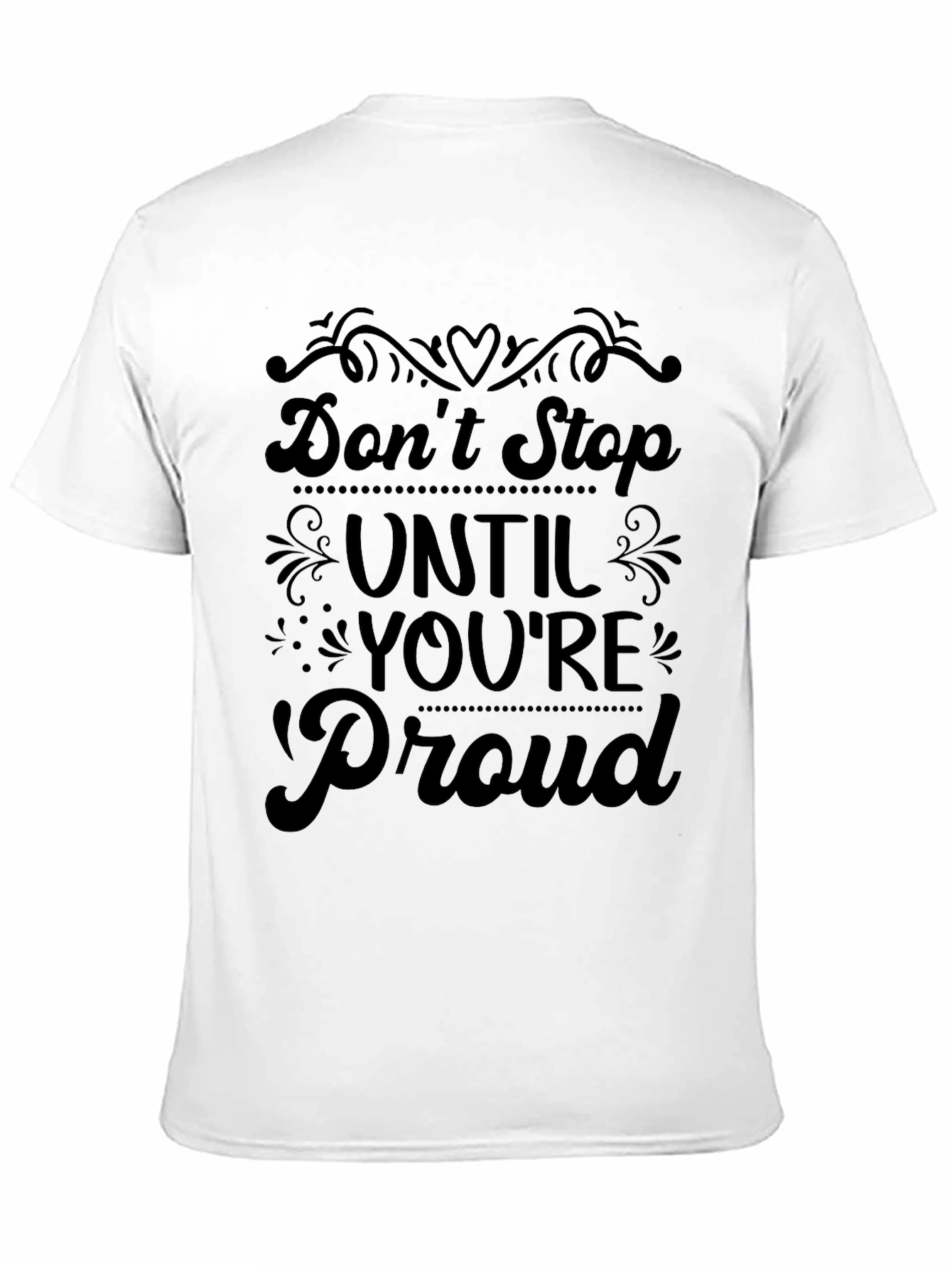 Dont Stop Until Youre Proud T-Shirt