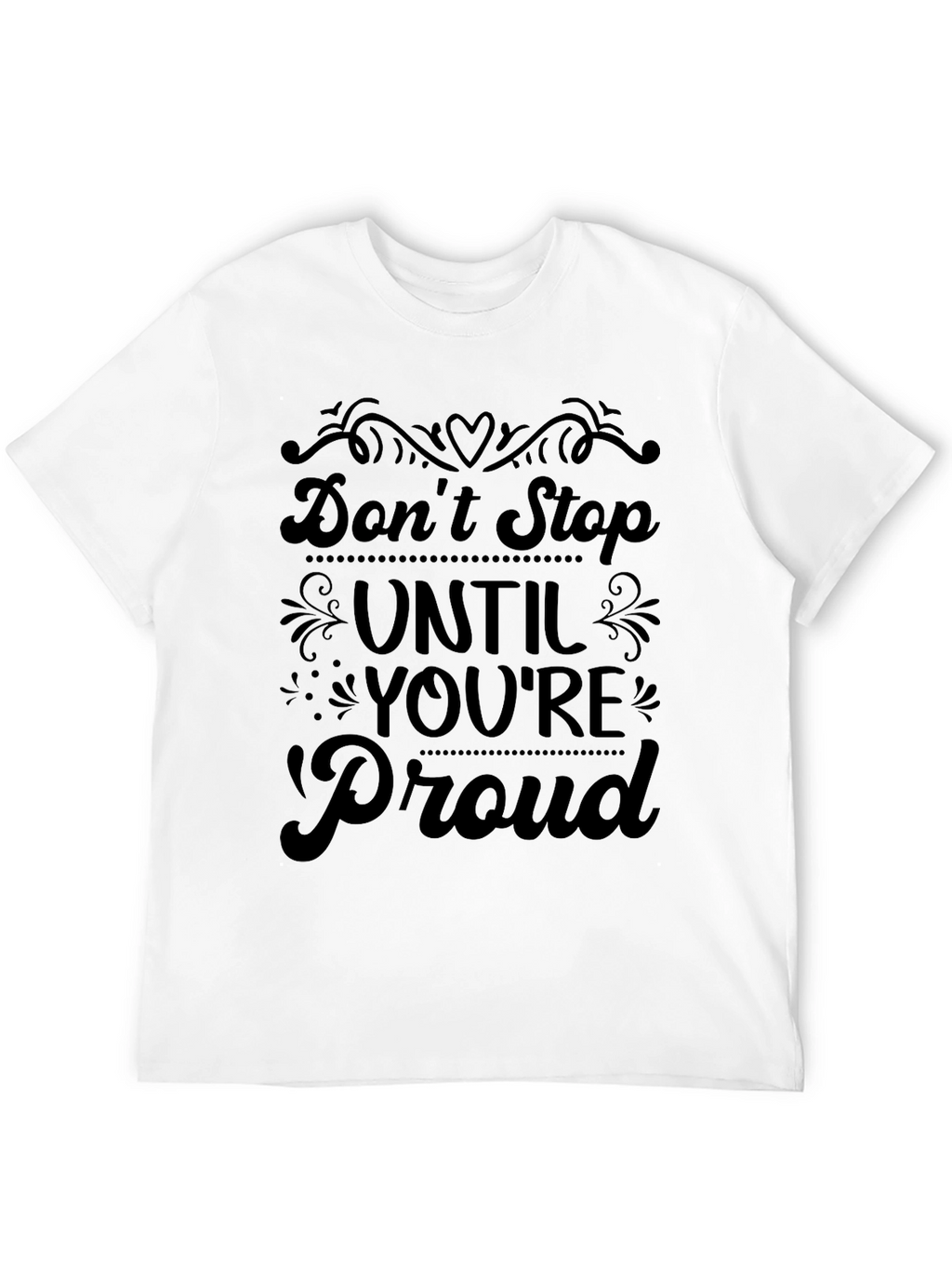 Dont Stop Until Youre Proud T-Shirt