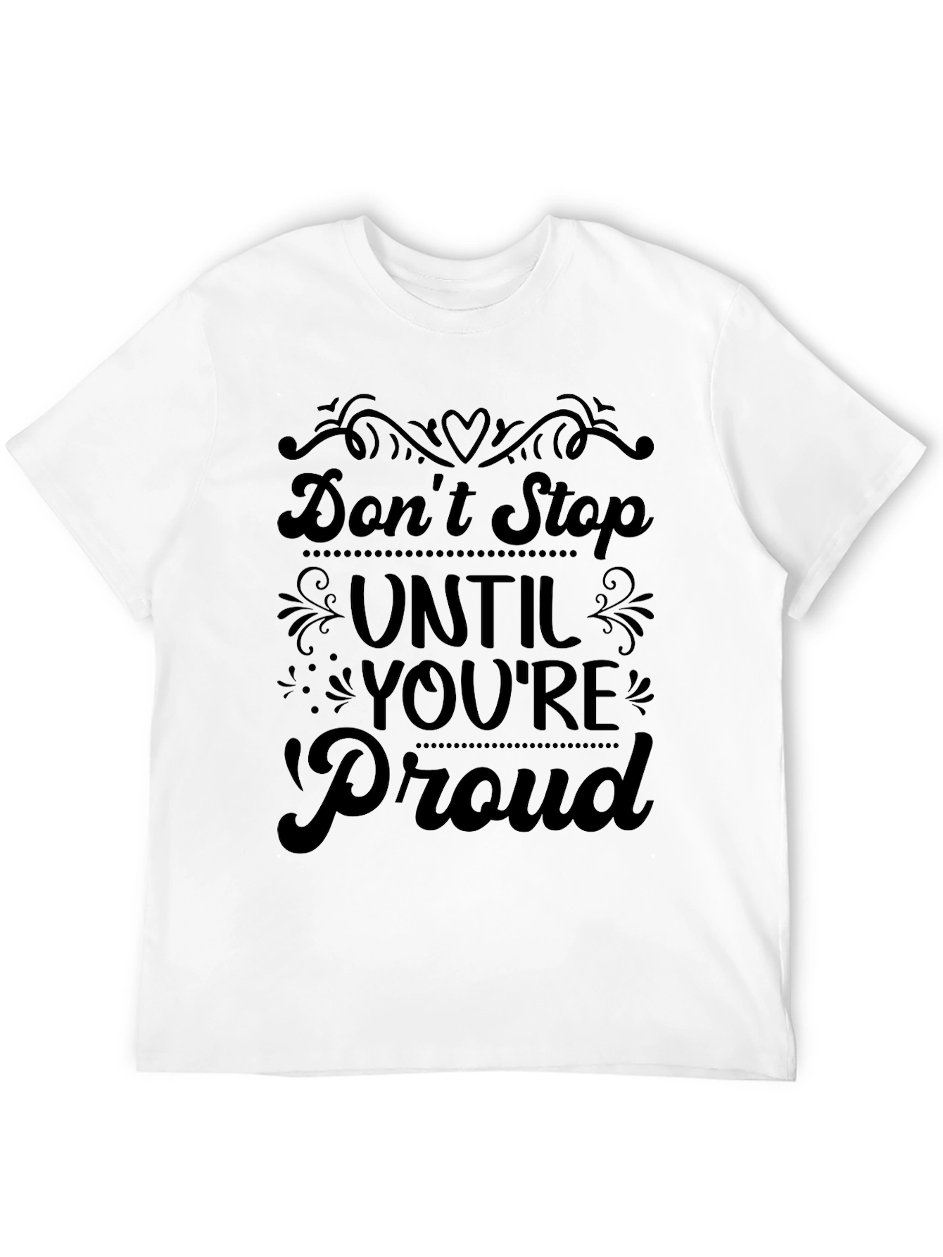 Dont Stop Until Youre Proud T-Shirt