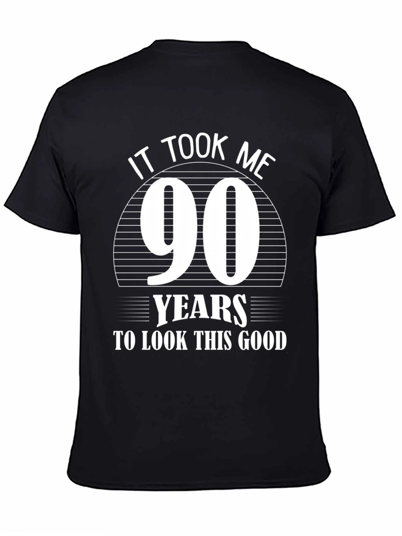 90th Birthday T-Shirt: It Took Me 90 Years To Look This Good
